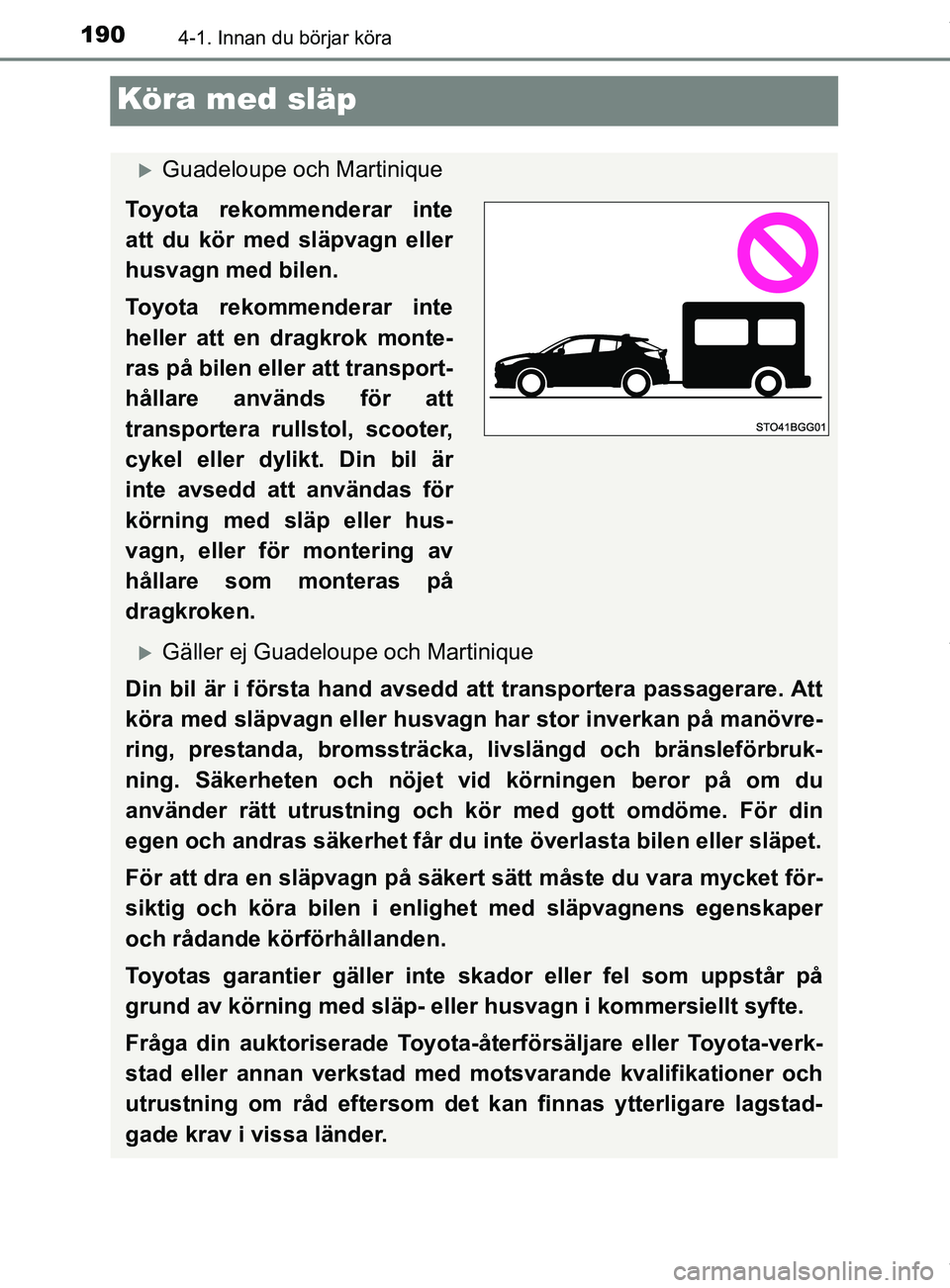 TOYOTA C-HR 2018  Bruksanvisningar (in Swedish) 1904-1. Innan du börjar köra
C-HR_HV_OM_Europe_OM10576SE
Köra med släp
Guadeloupe och Martinique
Toyota rekommenderar inte
att du kör med släpvagn eller
husvagn med bilen.
Toyota rekommendera