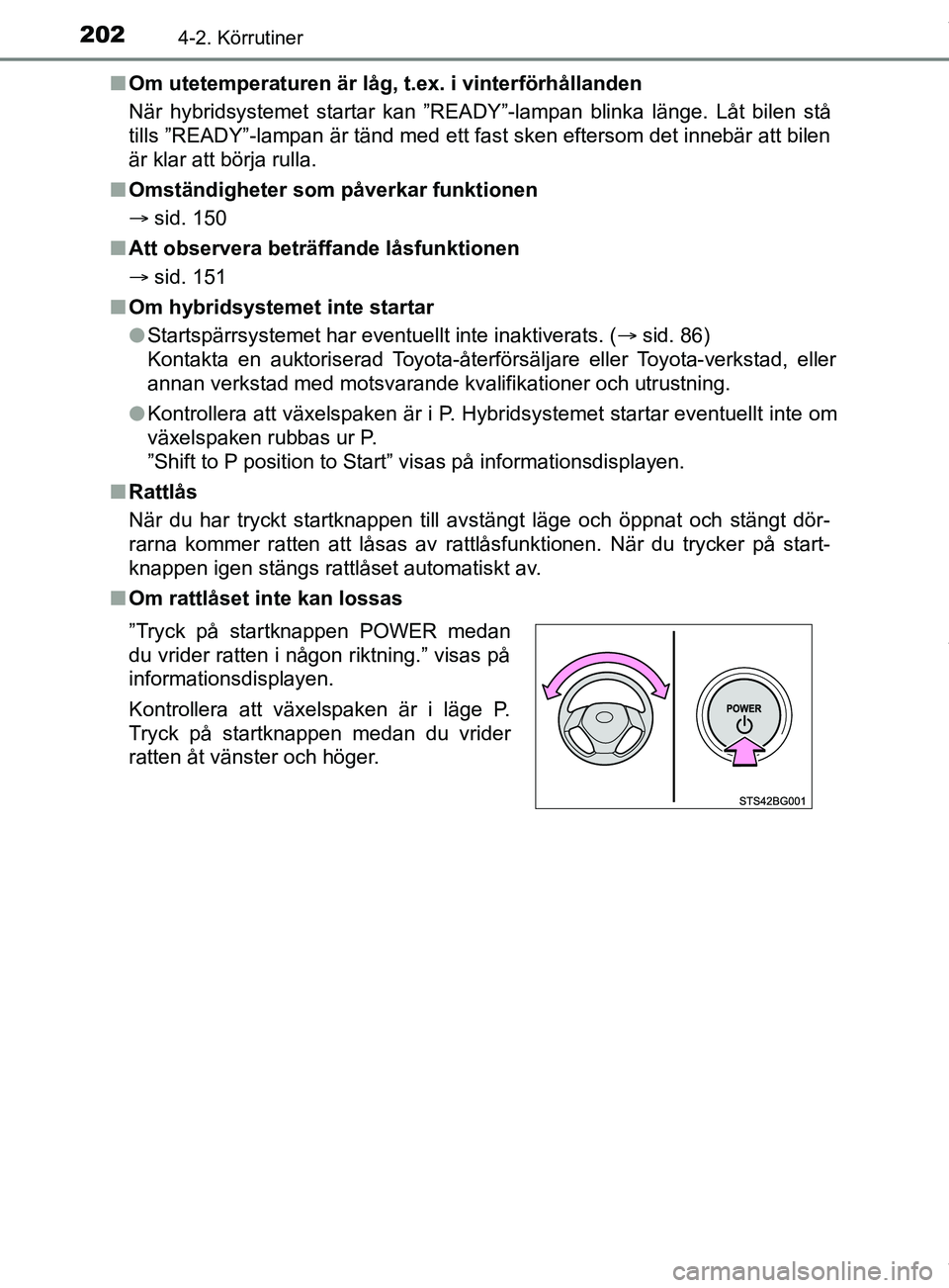 TOYOTA C-HR 2018 Bruksanvisningar (in Swedish) 2024-2. Körrutiner
C-HR_HV_OM_Europe_OM10576SEn
Om utetemperaturen är låg, t.ex. i vinterförhållanden
När hybridsystemet startar kan ”READY”-lampan blinka länge. Låt bilen stå
tills ”R TOYOTA C-HR 2018 Bruksanvisningar (in Swedish) 2024-2. Körrutiner
C-HR_HV_OM_Europe_OM10576SEn
Om utetemperaturen är låg, t.ex. i vinterförhållanden
När hybridsystemet startar kan ”READY”-lampan blinka länge. Låt bilen stå
tills ”R