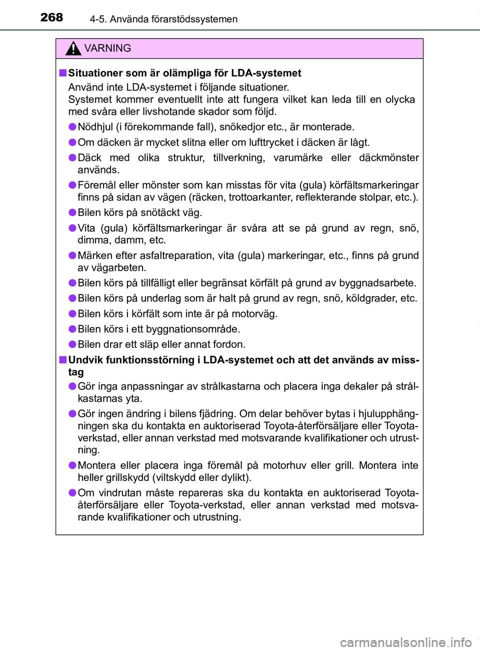 TOYOTA C-HR 2018  Bruksanvisningar (in Swedish) 2684-5. Använda förarstödssystemen
C-HR_HV_OM_Europe_OM10576SE
VARNING
n Situationer som är olämpliga för LDA-systemet
Använd inte LDA-systemet i följande situationer.
Systemet kommer eventuel