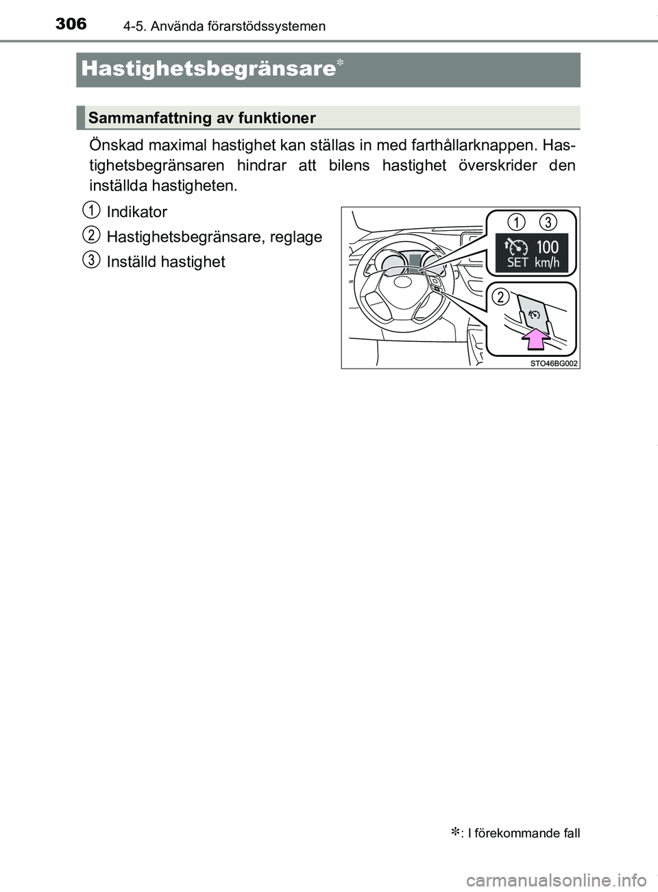TOYOTA C-HR 2018  Bruksanvisningar (in Swedish) 3064-5. Använda förarstödssystemen
C-HR_HV_OM_Europe_OM10576SE
Hastighetsbegränsare
Önskad maximal hastighet kan ställas in med farthållarknappen. Has-
tighetsbegränsaren hindrar att bilens