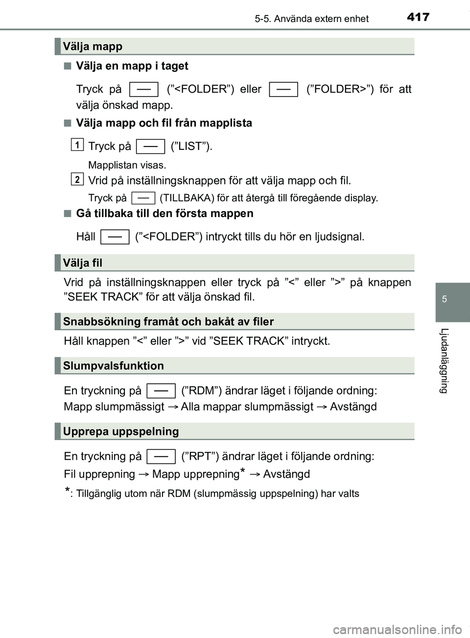 TOYOTA C-HR 2018  Bruksanvisningar (in Swedish) 4175-5. Använda extern enhet
5
Ljudanläggning
C-HR_HV_OM_Europe_OM10576SEn
Välja en mapp i taget
Tryck på   (”<FOLDER”) eller   (”FOLDER>”) för att
välja önskad mapp.
nVälja mapp och f