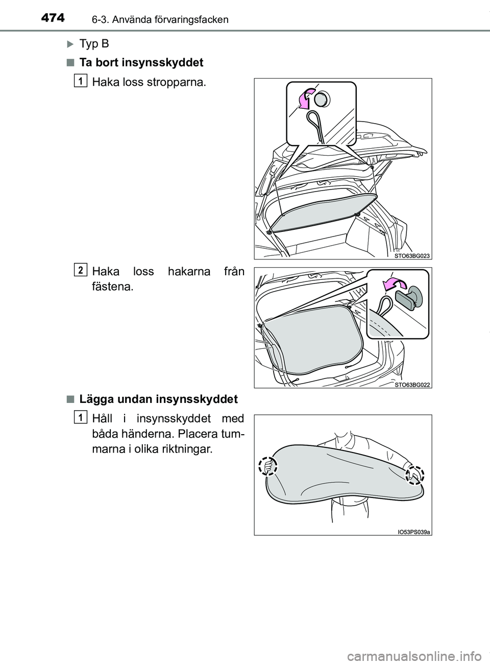 TOYOTA C-HR 2018  Bruksanvisningar (in Swedish) 4746-3. Använda förvaringsfacken
C-HR_HV_OM_Europe_OM10576SE
Ty p  B
nTa bort insynsskyddetHaka loss stropparna.
Haka loss hakarna från
fästena.
nLägga undan insynsskyddetHåll i insynsskyddet