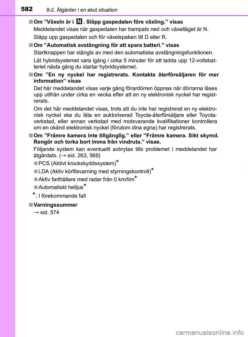 TOYOTA C-HR 2018  Bruksanvisningar (in Swedish) 5828-2. Åtgärder i en akut situation
C-HR_HV_OM_Europe_OM10576SEn
Om ”Växeln är i  . Släpp gaspedalen före växling.” visas
Meddelandet visas när gaspedalen har trampats ned och växelläge