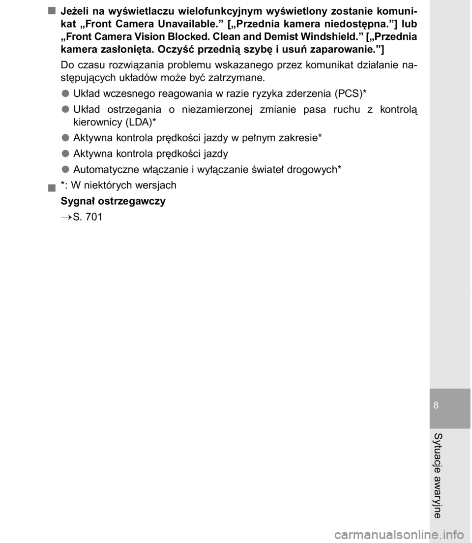 TOYOTA C-HR 2017  Instrukcja obsługi (in Polish) Je˝eli  na  wyÊwietlaczu  wielofunkcyjnym  wyÊwietlony  zostanie  komuni-
kat  „Front  Camera  Unavailable.”  [„Przednia  kamera  niedost´pna.”]  lub
„Front Camera Vision Blocked. Clean 