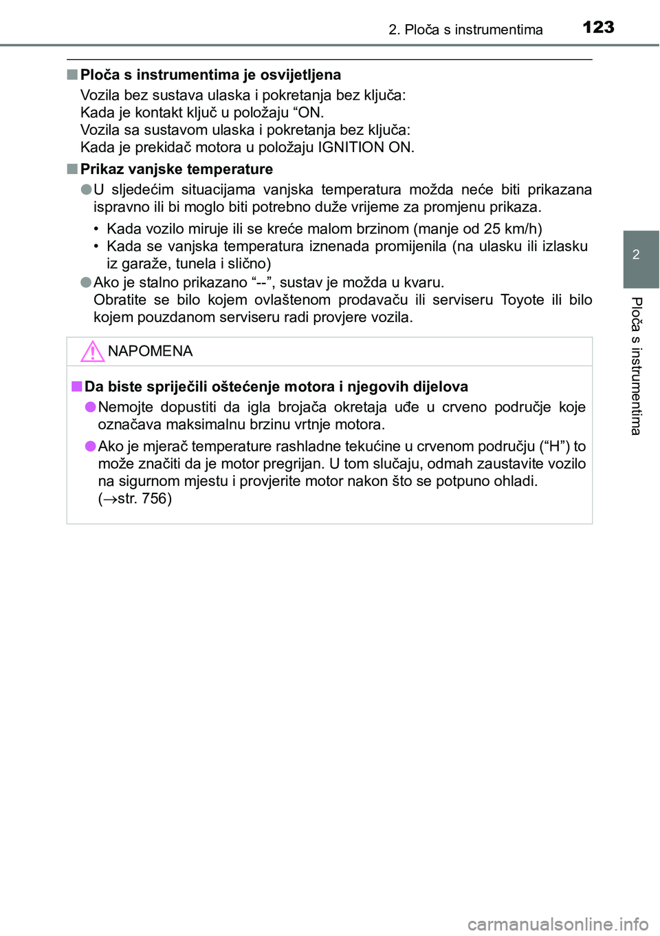 TOYOTA C-HR 2016 Upute Za Rukovanje (in Croatian) 1232. Ploča s instrumentima
2
Ploča s instrumentima
nPloča s instrumentima je osvijetljena
Vozila bez sustava ulaska i pokretanja bez ključa:
Kada je kontakt ključ u položaju “ON.
Vozila sa TOYOTA C-HR 2016 Upute Za Rukovanje (in Croatian) 1232. Ploča s instrumentima
2
Ploča s instrumentima
nPloča s instrumentima je osvijetljena
Vozila bez sustava ulaska i pokretanja bez ključa:
Kada je kontakt ključ u položaju “ON.
Vozila sa