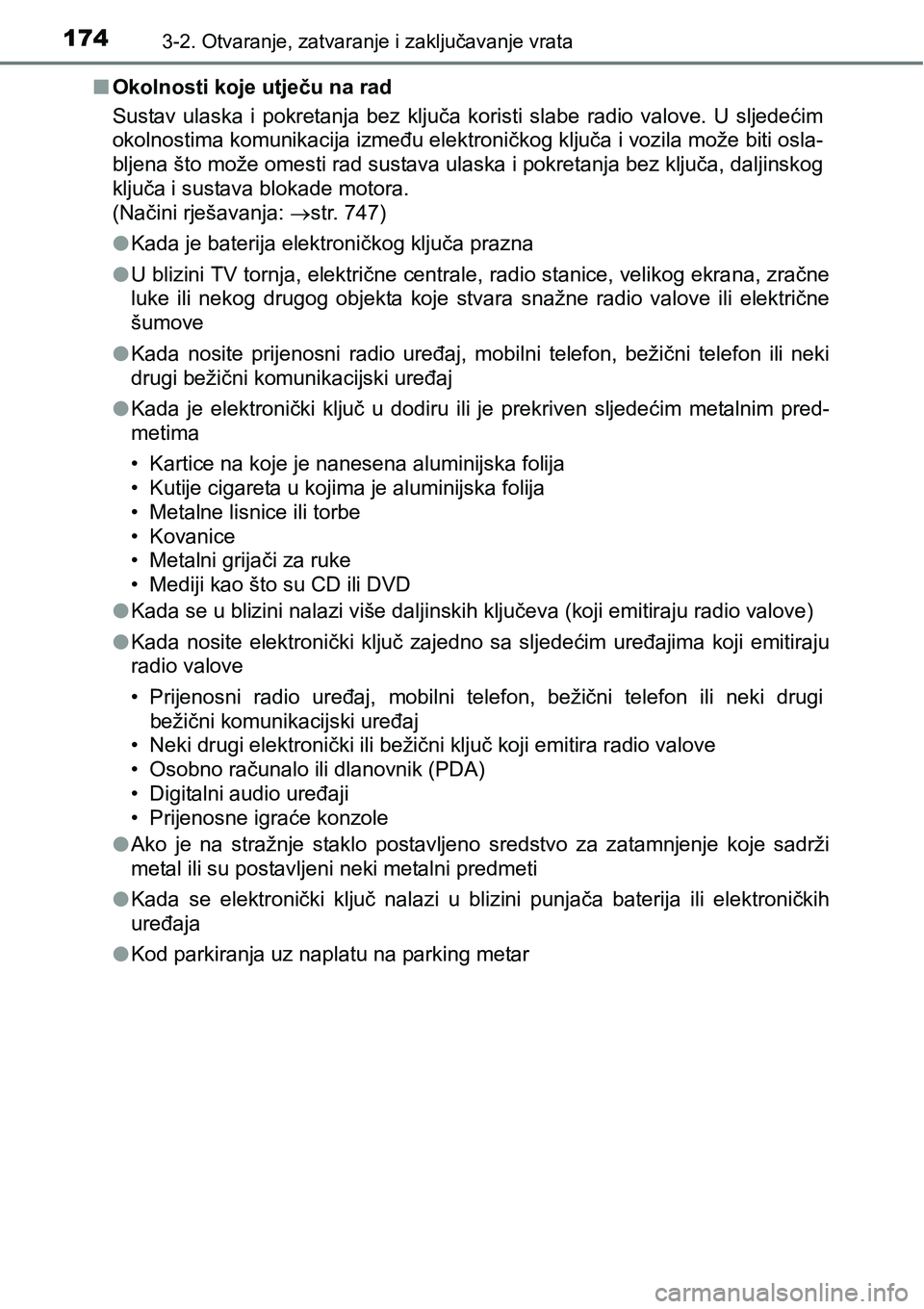 TOYOTA C-HR 2016 Upute Za Rukovanje (in Croatian) 1743-2. Otvaranje, zatvaranje i zaključavanje vrata
nOkolnosti koje utječu na rad
Sustav ulaska i pokretanja bez ključa koristi slabe radio valove. U sljedećim
okolnostima komunikacija TOYOTA C-HR 2016 Upute Za Rukovanje (in Croatian) 1743-2. Otvaranje, zatvaranje i zaključavanje vrata
nOkolnosti koje utječu na rad
Sustav ulaska i pokretanja bez ključa koristi slabe radio valove. U sljedećim
okolnostima komunikacija