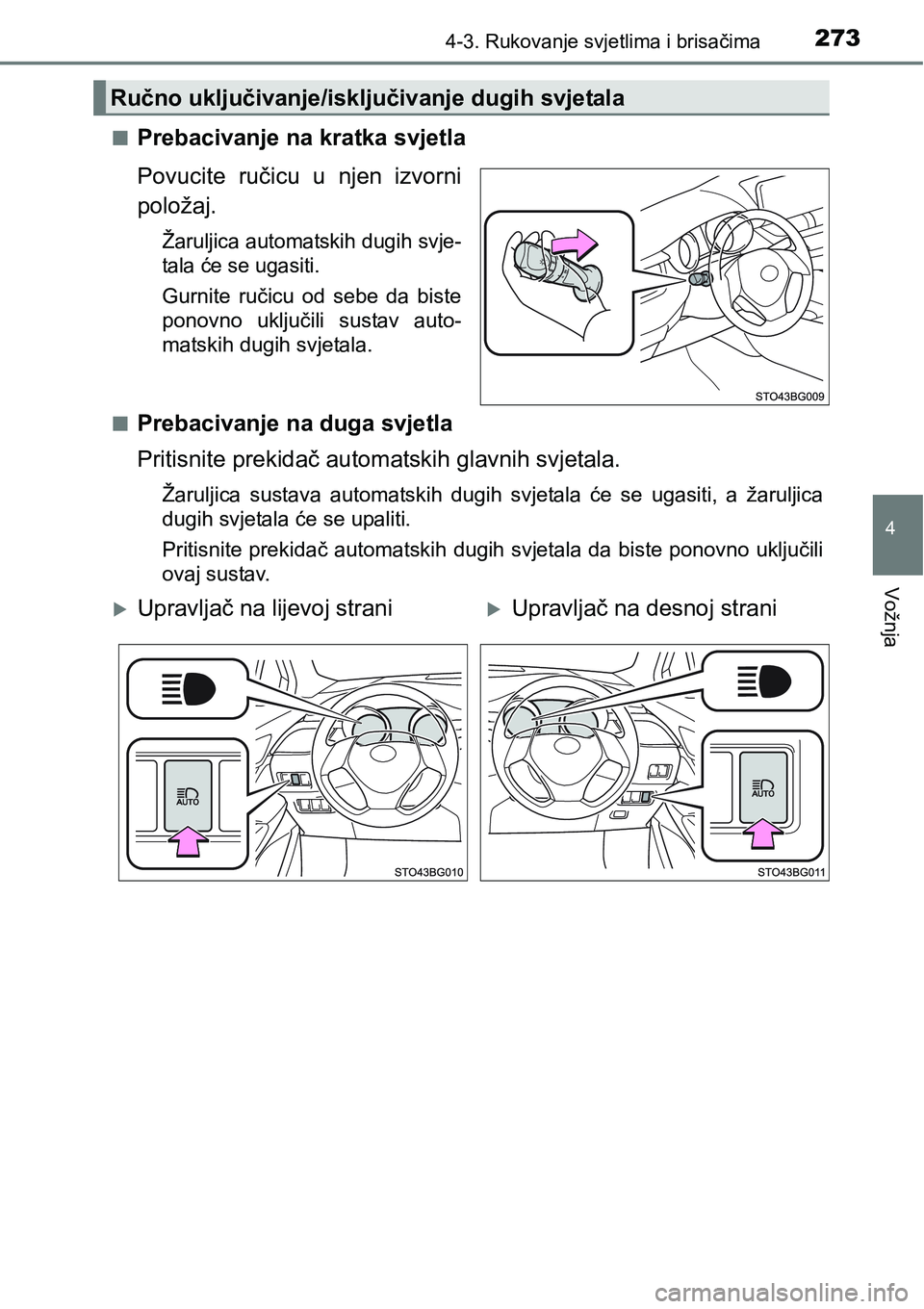 TOYOTA C-HR 2016  Upute Za Rukovanje (in Croatian) 2734-3. Rukovanje svjetlima i brisačima
4
Vožnja
nPrebacivanje na kratka svjetla
Povucite  ručicu  u  njen  izvorni
položaj.
Žaruljica automatskih dugih svje-
tala će se ugasiti.
Gurnite  ručic