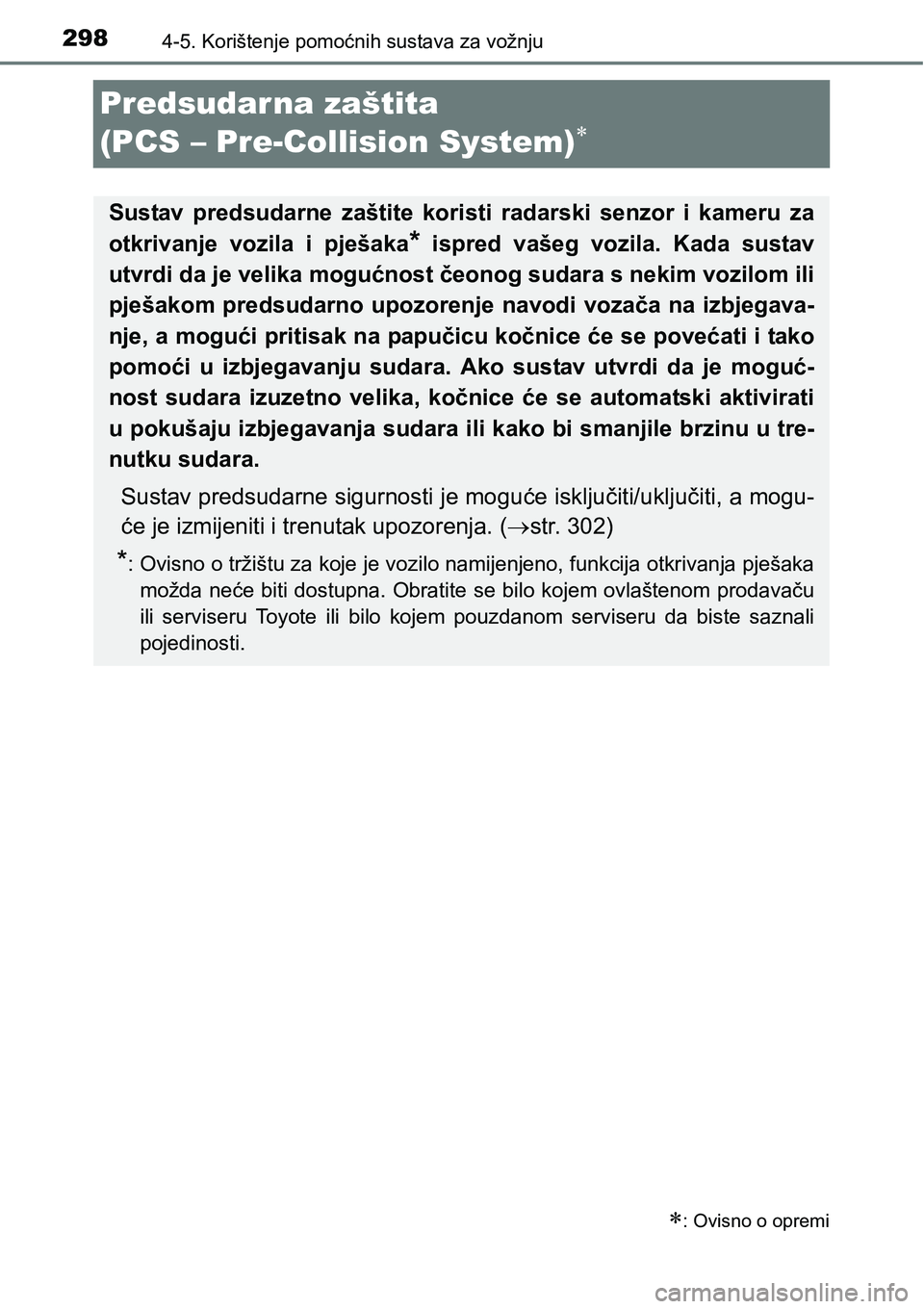 TOYOTA C-HR 2016 Upute Za Rukovanje (in Croatian) 2984-5. Korištenje pomoćnih sustava za vožnju
Predsudarna zaštita
(PCS – Pre-Collision System)
: Ovisno o opremi
Sustav predsudarne zaštite koristi radarski senzor i kameru za
o TOYOTA C-HR 2016 Upute Za Rukovanje (in Croatian) 2984-5. Korištenje pomoćnih sustava za vožnju
Predsudarna zaštita
(PCS – Pre-Collision System)
: Ovisno o opremi
Sustav predsudarne zaštite koristi radarski senzor i kameru za
o