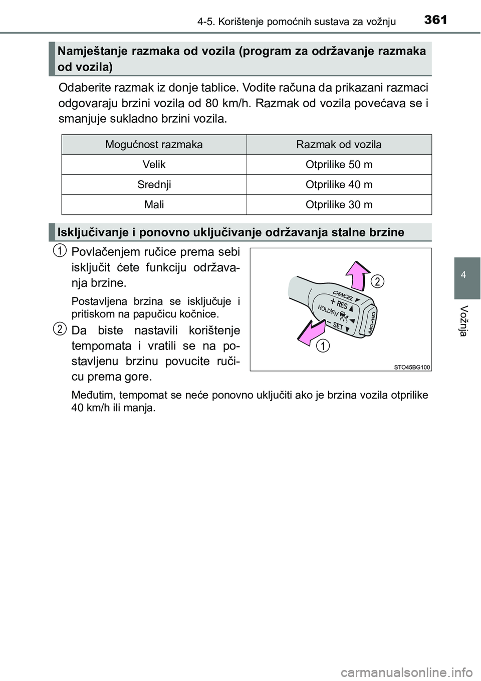 TOYOTA C-HR 2016  Upute Za Rukovanje (in Croatian) 3614-5. Korištenje pomoćnih sustava za vožnju
4
Vožnja
Odaberite razmak iz donje tablice. Vodite računa da prikazani razmaci
odgovaraju brzini vozila od 80 km/h. Razmak od vozila povećava se i
s