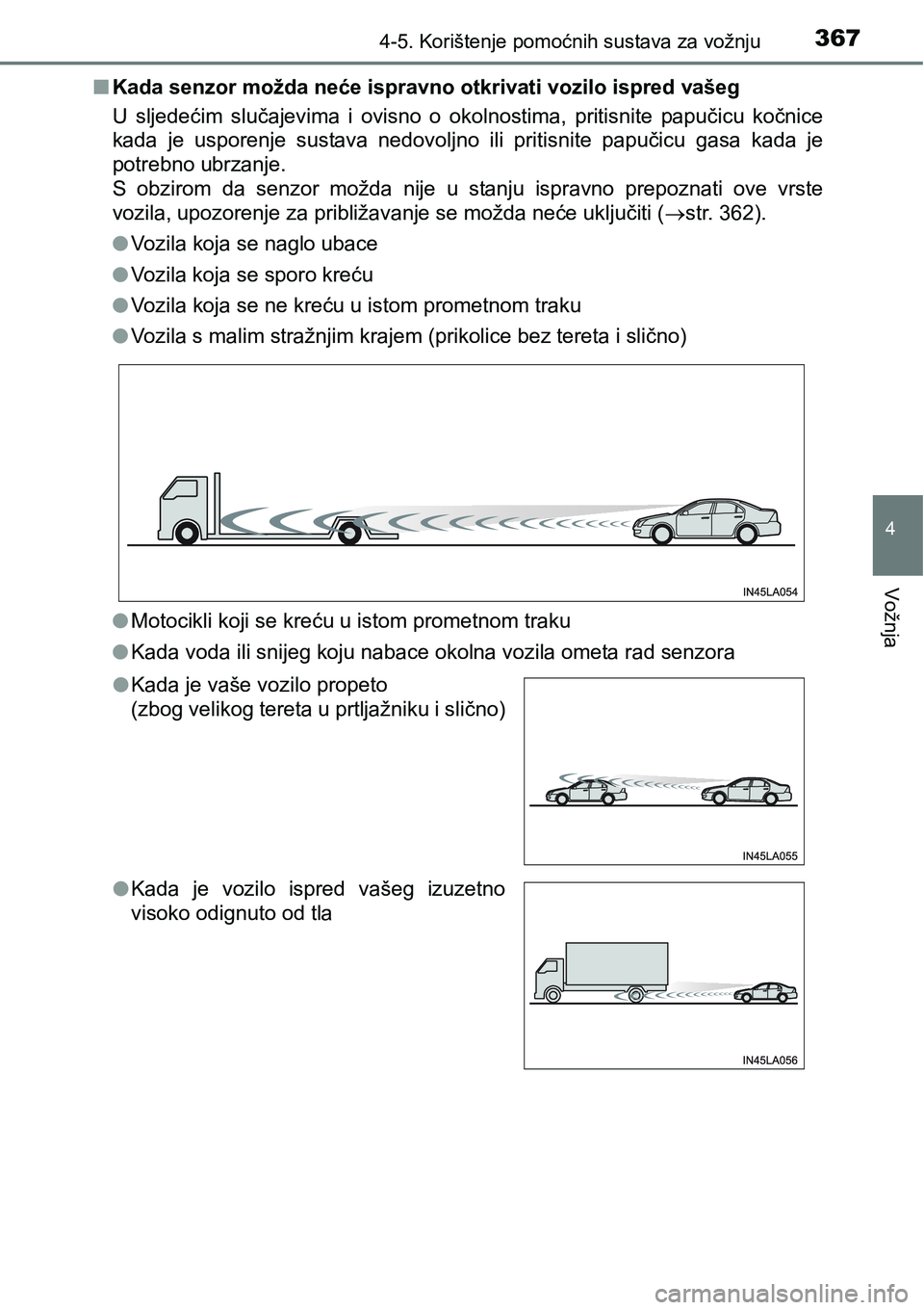 TOYOTA C-HR 2016  Upute Za Rukovanje (in Croatian) 3674-5. Korištenje pomoćnih sustava za vožnju
4
Vožnja
nKada senzor možda neće ispravno otkrivati vozilo ispred vašeg
U  sljedećim  slučajevima  i  ovisno  o  okolnostima,  pritisnite  papuč