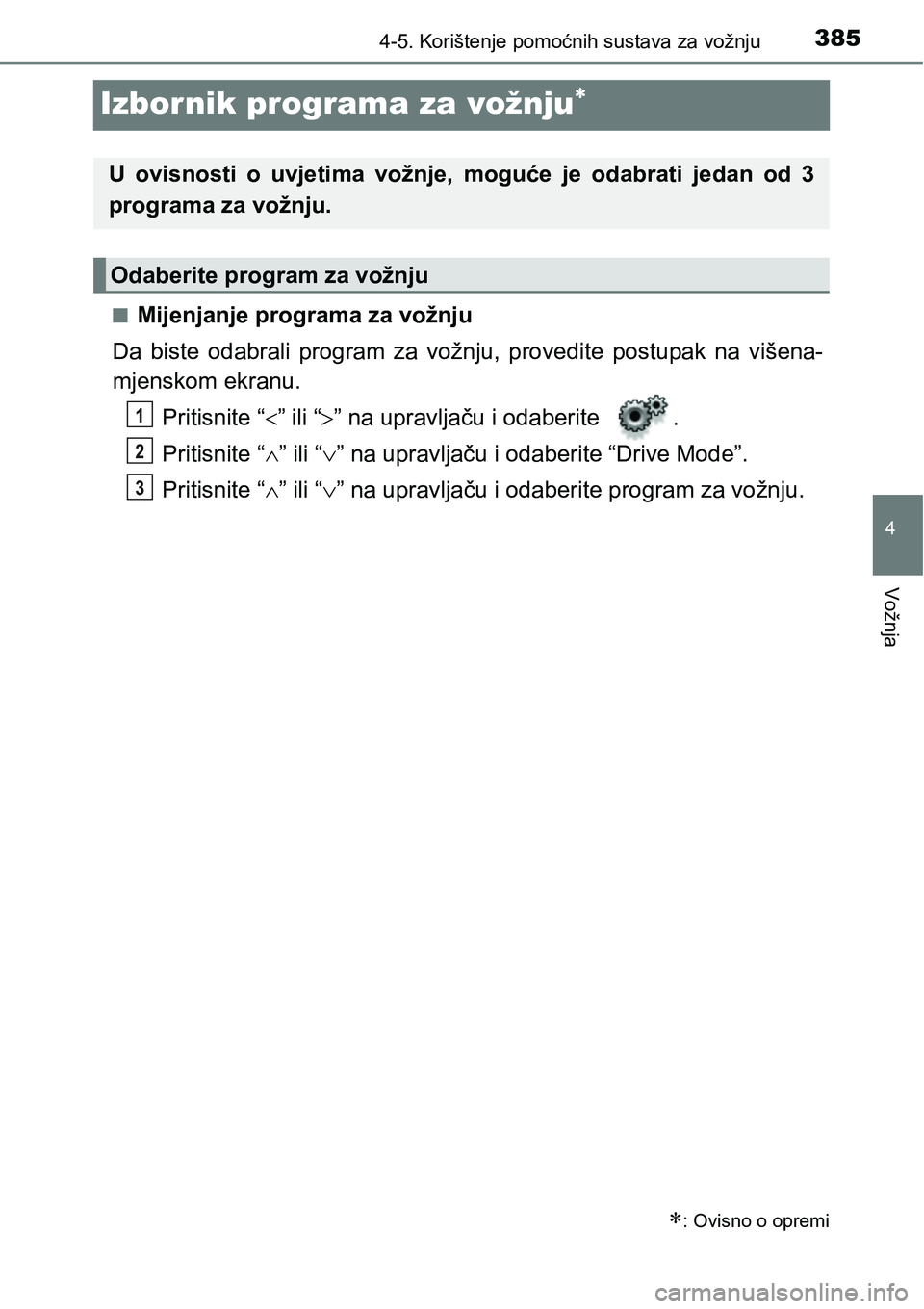 TOYOTA C-HR 2016  Upute Za Rukovanje (in Croatian) 385
4
4-5. Korištenje pomoćnih sustava za vožnju
Vožnja
Izbornik programa za vožnju
nMijenjanje programa za vožnju
Da  biste  odabrali  program  za  vožnju,  provedite  postupak  na  višena