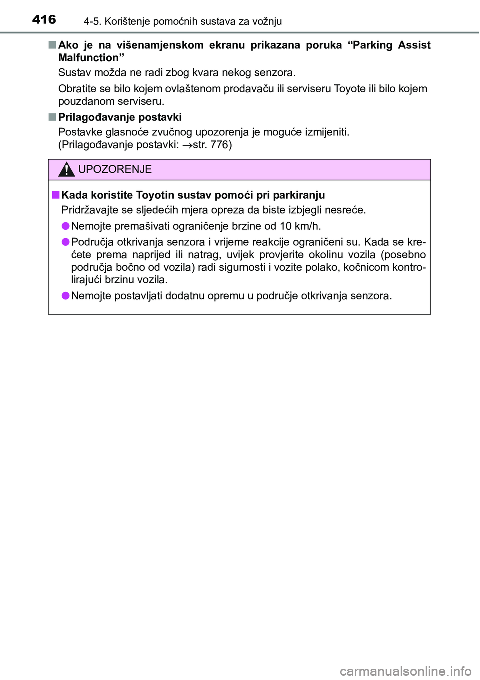 TOYOTA C-HR 2016  Upute Za Rukovanje (in Croatian) 4164-5. Korištenje pomoćnih sustava za vožnju
nAko  je  na  višenamjenskom  ekranu prikazana  poruka  “Parking  Assist
Malfunction”
Sustav možda ne radi zbog kvara nekog senzora.
Obratite se 