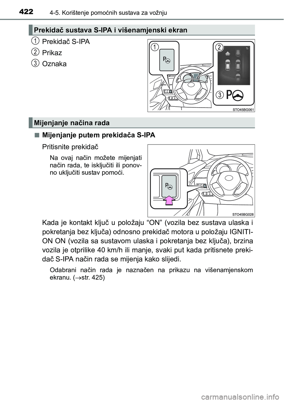 TOYOTA C-HR 2016  Upute Za Rukovanje (in Croatian) 4224-5. Korištenje pomoćnih sustava za vožnju
Prekidač S-IPA
Prikaz
Oznaka
nMijenjanje putem prekidača S-IPA
Pritisnite prekidač
Na  ovaj  način  možete  mijenjati
način  rada,  te  isključi
