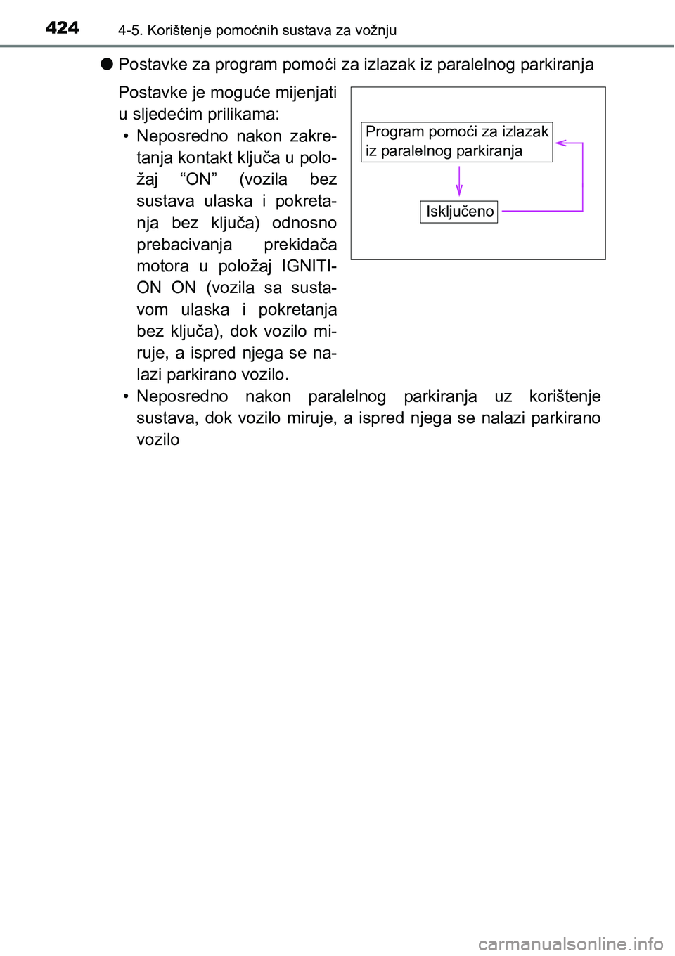 TOYOTA C-HR 2016  Upute Za Rukovanje (in Croatian) 4244-5. Korištenje pomoćnih sustava za vožnju
lPostavke za program pomoći za izlazak iz paralelnog parkiranja
Postavke je moguće mijenjati
u sljedećim prilikama:
• Neposredno  nakon  zakre-
ta