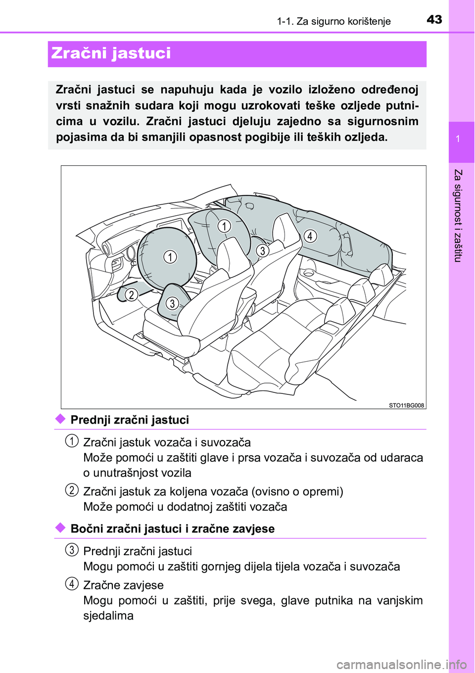 TOYOTA C-HR 2016  Upute Za Rukovanje (in Croatian) 431-1. Za sigurno korištenje
1
Za sigurnost i zaštitu
Zračni jastuci
uPrednji zračni jastuci
Zračni jastuk vozača i suvozača
Može pomoći u zaštiti glave i prsa vozača i suvozača od udaraca