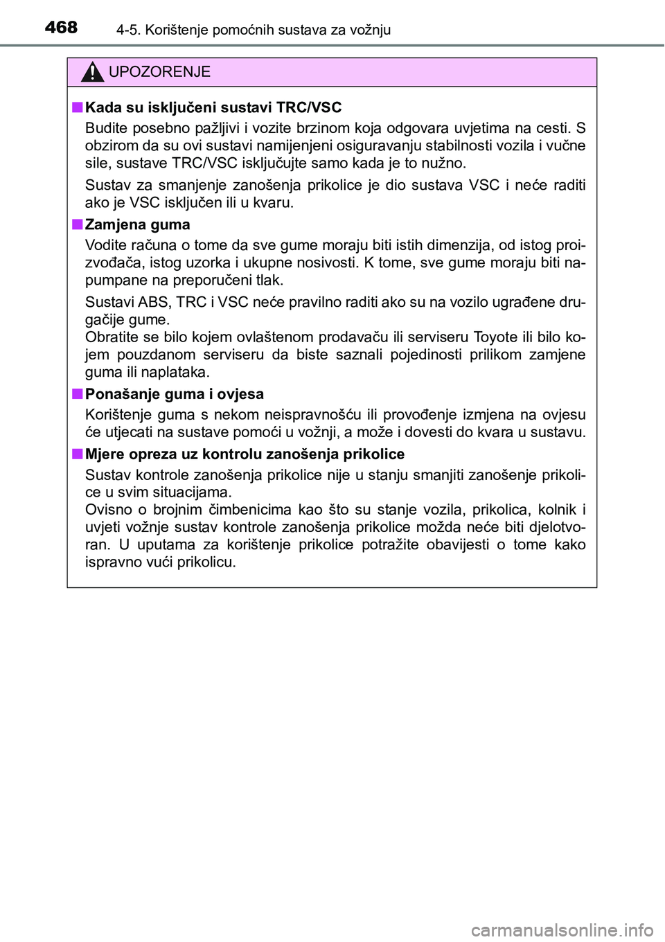TOYOTA C-HR 2016 Upute Za Rukovanje (in Croatian) 4684-5. Korištenje pomoćnih sustava za vožnju
UPOZORENJE
nKada su isključeni sustavi TRC/VSC
Budite posebno pažljivi i vozite brzinom koja odgovara uvjetima na cesti. S
obzirom da su ovi sustavi TOYOTA C-HR 2016 Upute Za Rukovanje (in Croatian) 4684-5. Korištenje pomoćnih sustava za vožnju
UPOZORENJE
nKada su isključeni sustavi TRC/VSC
Budite posebno pažljivi i vozite brzinom koja odgovara uvjetima na cesti. S
obzirom da su ovi sustavi