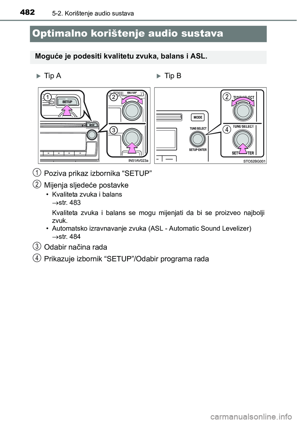 TOYOTA C-HR 2016  Upute Za Rukovanje (in Croatian) 4825-2. Korištenje audio sustava
Optimalno korištenje audio sustava
Poziva prikaz izbornika “SETUP”
Mijenja sljedeće postavke
• Kvaliteta zvuka i balans
str. 483
Kvaliteta  zvuka  i  balan
