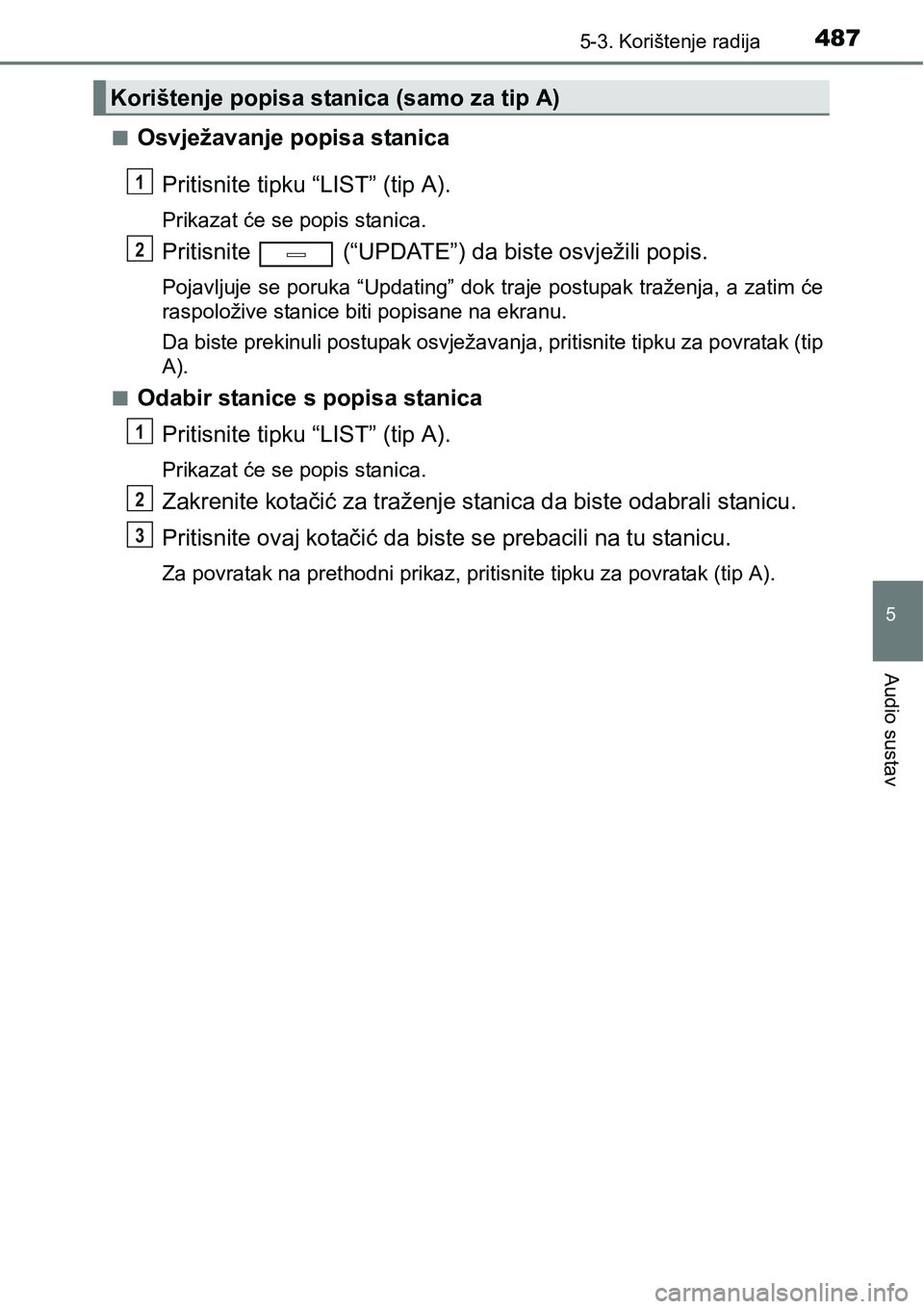 TOYOTA C-HR 2016  Upute Za Rukovanje (in Croatian) 4875-3. Korištenje radija
5
Audio sustav
nOsvježavanje popisa stanica
Pritisnite tipku “LIST” (tip A).
Prikazat će se popis stanica.
Pritisnite   (“UPDATE”) da biste osvježili popis.
Pojav