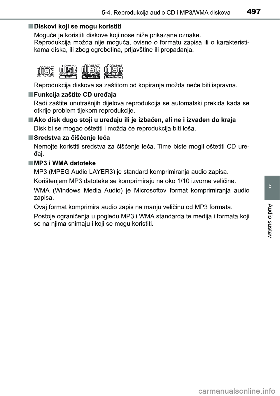 TOYOTA C-HR 2016 Upute Za Rukovanje (in Croatian) 4975-4. Reprodukcija audio CD i MP3/WMA diskova
5
Audio sustav
nDiskovi koji se mogu koristiti
Moguće je koristiti diskove koji nose niže prikazane oznake.
Reprodukcija možda nije moguća, ovis TOYOTA C-HR 2016 Upute Za Rukovanje (in Croatian) 4975-4. Reprodukcija audio CD i MP3/WMA diskova
5
Audio sustav
nDiskovi koji se mogu koristiti
Moguće je koristiti diskove koji nose niže prikazane oznake.
Reprodukcija možda nije moguća, ovis