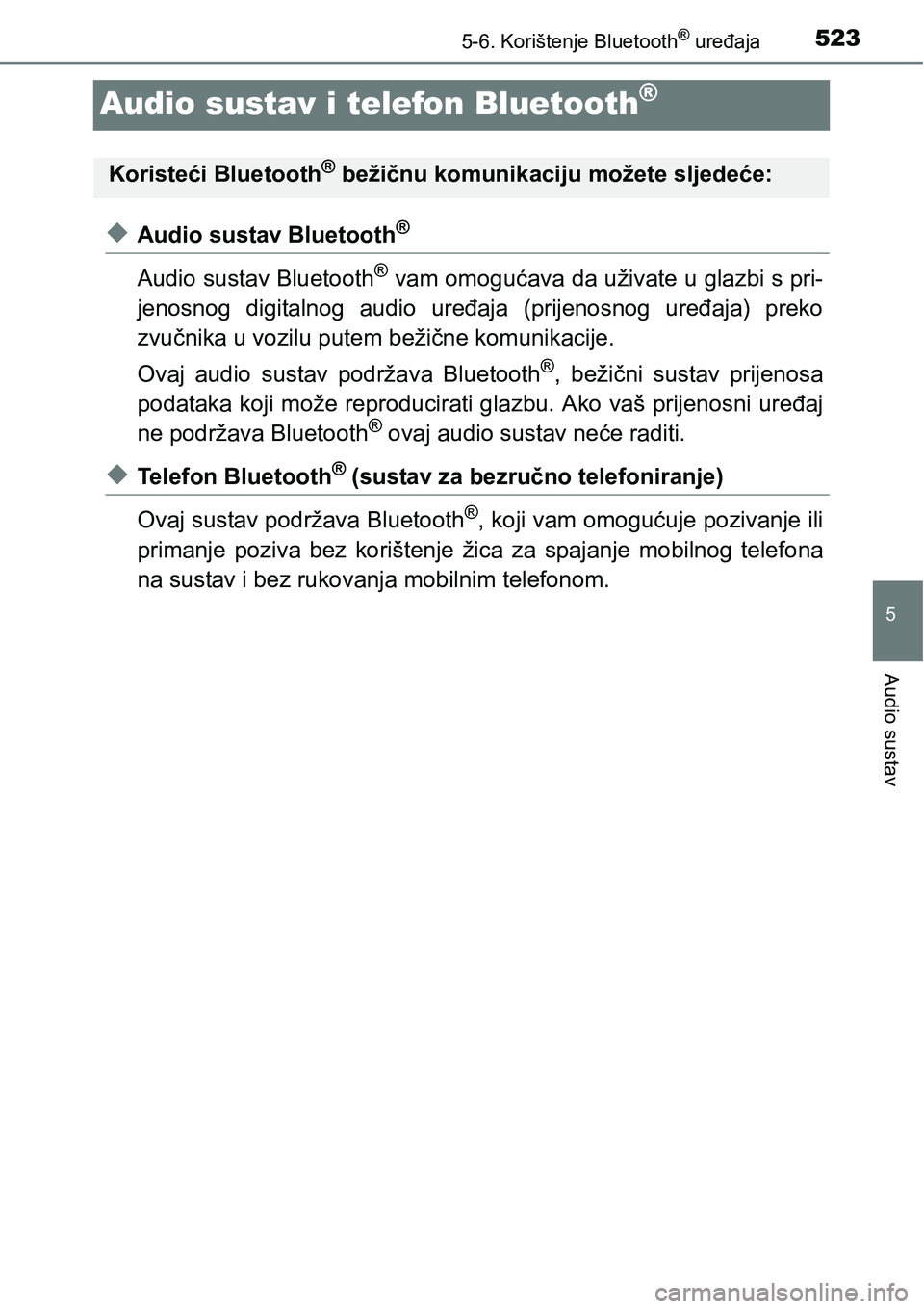 TOYOTA C-HR 2016  Upute Za Rukovanje (in Croatian) 5235-6. Korištenje Bluetooth® uređaja
5
Audio sustav
Audio sustav i telefon Bluetooth®
uAudio sustav Bluetooth®
Audio sustav Bluetooth® vam omogućava da uživate u glazbi s pri-
jenosnog  digit