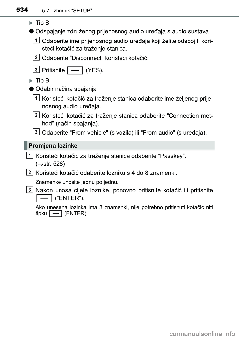TOYOTA C-HR 2016  Upute Za Rukovanje (in Croatian) 5345-7. Izbornik “SETUP”
Tip B
lOdspajanje združenog prijenosnog audio uređaja s audio sustava
Odaberite ime prijenosnog audio uređaja koji želite odspojiti kori-
steći kotačić za traže