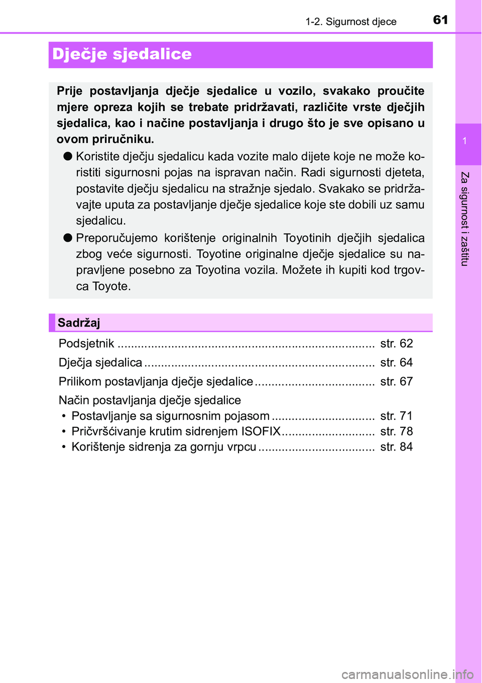TOYOTA C-HR 2016 Upute Za Rukovanje (in Croatian) 611-2. Sigurnost djece
1
Za sigurnost i zaštitu
Dječje sjedalice
Podsjetnik ............................................................................. str. 62
Dječja sjedalica ................. TOYOTA C-HR 2016 Upute Za Rukovanje (in Croatian) 611-2. Sigurnost djece
1
Za sigurnost i zaštitu
Dječje sjedalice
Podsjetnik ............................................................................. str. 62
Dječja sjedalica .................