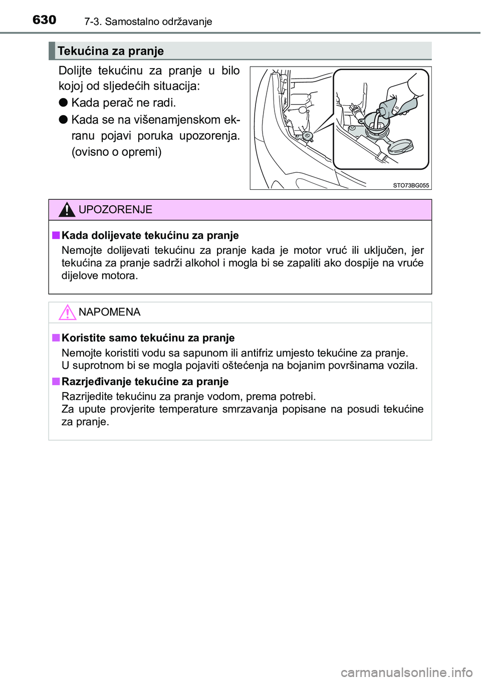 TOYOTA C-HR 2016  Upute Za Rukovanje (in Croatian) 6307-3. Samostalno održavanje
Dolijte  tekućinu  za  pranje  u  bilo
kojoj od sljedećih situacija:
lKada perač ne radi.
l
Kada se na višenamjenskom ek-
ranu  pojavi  poruka  upozorenja.
(ovisno o