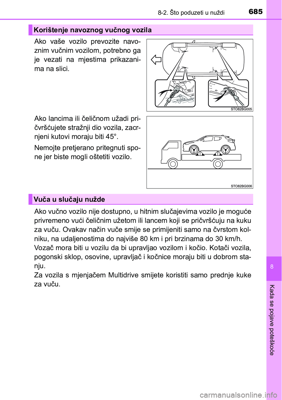 TOYOTA C-HR 2016  Upute Za Rukovanje (in Croatian) 6858-2. Što poduzeti u nuždi
8
Kada se pojave poteškoće
Ako  vaše  vozilo  prevozite  navo-
znim vučnim vozilom, potrebno ga
je  vezati  na  mjestima  prikazani-
ma na slici.
Ako lancima ili če