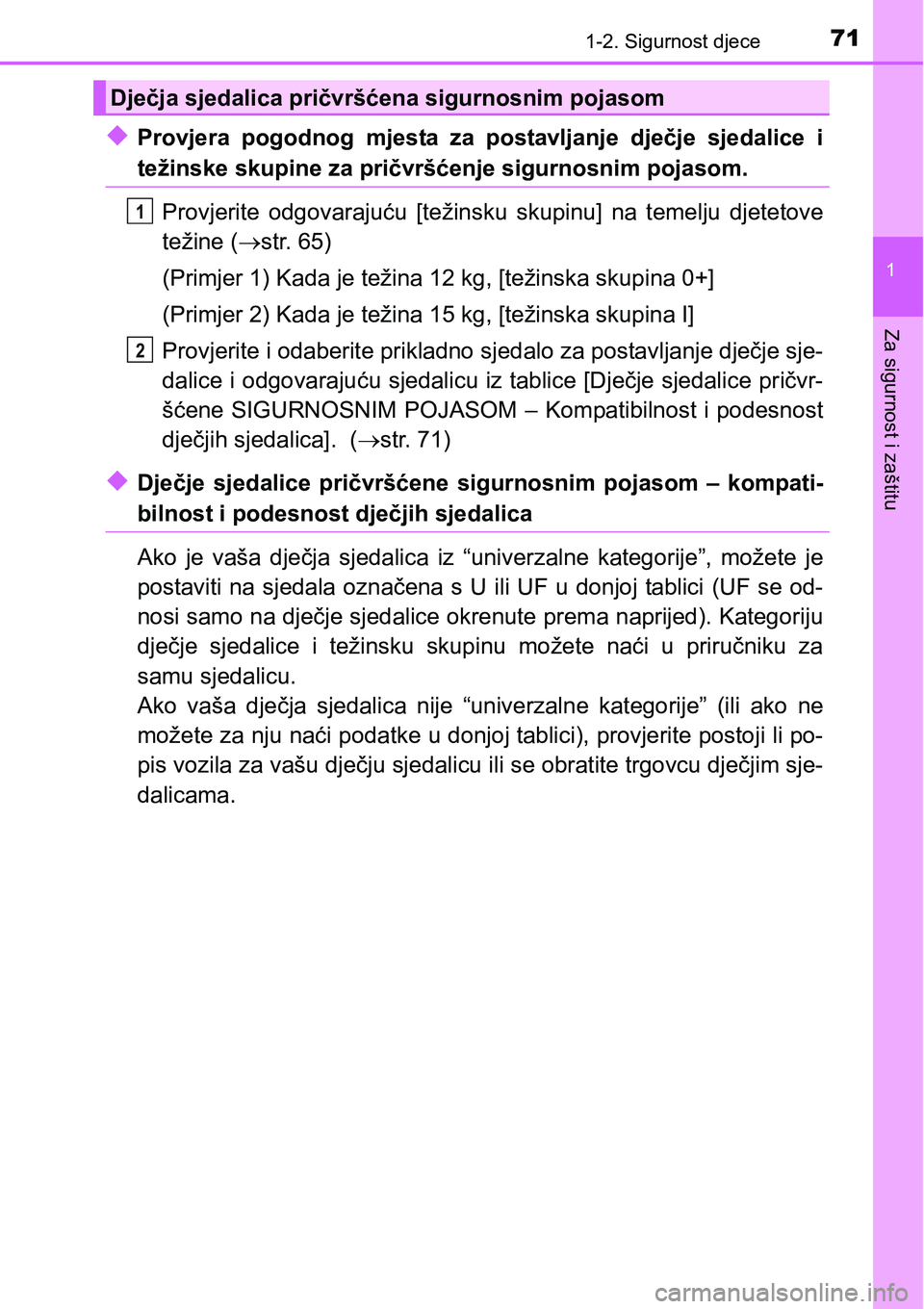 TOYOTA C-HR 2016 Upute Za Rukovanje (in Croatian) 711-2. Sigurnost djece
1
Za sigurnost i zaštitu
uProvjera pogodnog mjesta za postavljanje dječje sjedalice i
težinske skupine za pričvršćenje sigurnosnim pojasom.
Provjerite odgovarajuć TOYOTA C-HR 2016 Upute Za Rukovanje (in Croatian) 711-2. Sigurnost djece
1
Za sigurnost i zaštitu
uProvjera pogodnog mjesta za postavljanje dječje sjedalice i
težinske skupine za pričvršćenje sigurnosnim pojasom.
Provjerite odgovarajuć