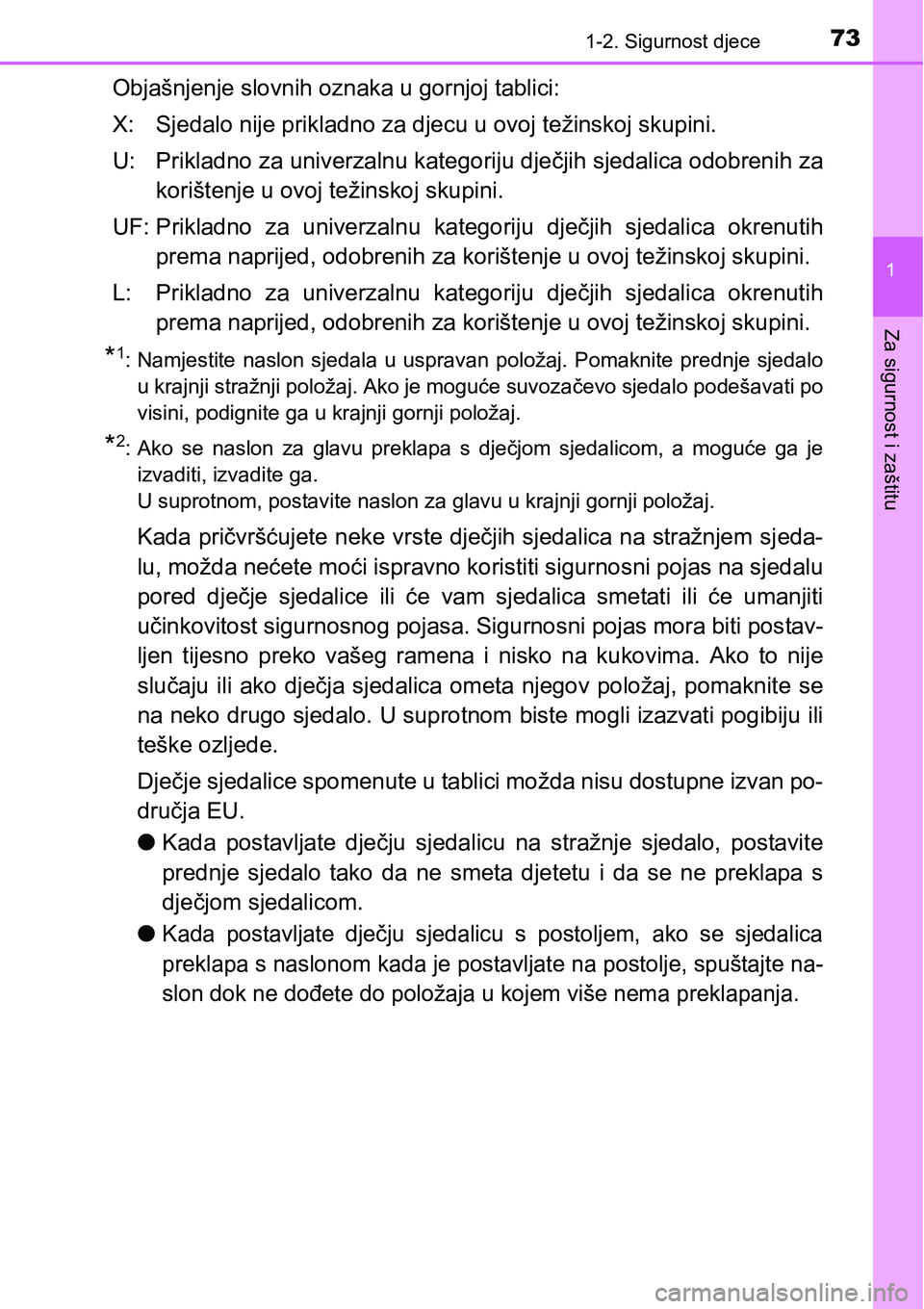 TOYOTA C-HR 2016 Upute Za Rukovanje (in Croatian) 731-2. Sigurnost djece
1
Za sigurnost i zaštitu
Objašnjenje slovnih oznaka u gornjoj tablici:
X: Sjedalo nije prikladno za djecu u ovoj težinskoj skupini.
U: Prikladno za univerzalnu kategoriju dje TOYOTA C-HR 2016 Upute Za Rukovanje (in Croatian) 731-2. Sigurnost djece
1
Za sigurnost i zaštitu
Objašnjenje slovnih oznaka u gornjoj tablici:
X: Sjedalo nije prikladno za djecu u ovoj težinskoj skupini.
U: Prikladno za univerzalnu kategoriju dje