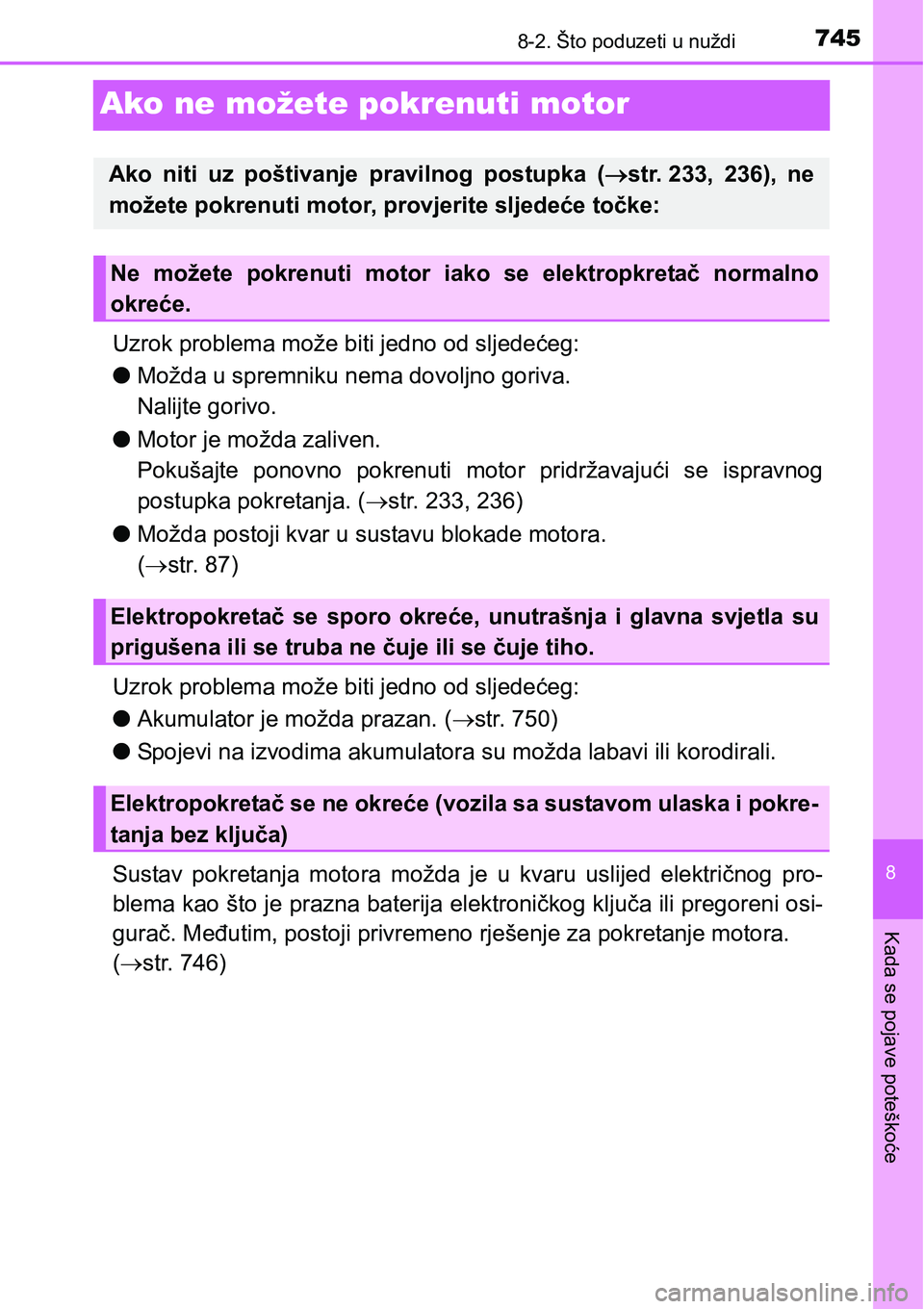 TOYOTA C-HR 2016 Upute Za Rukovanje (in Croatian) 7458-2. Što poduzeti u nuždi
8
Kada se pojave poteškoće
Ako ne možete pokrenuti motor
Uzrok problema može biti jedno od sljedećeg:
lMožda u spremniku nema dovoljno goriva.
Nalijte gorivo.
lMo TOYOTA C-HR 2016 Upute Za Rukovanje (in Croatian) 7458-2. Što poduzeti u nuždi
8
Kada se pojave poteškoće
Ako ne možete pokrenuti motor
Uzrok problema može biti jedno od sljedećeg:
lMožda u spremniku nema dovoljno goriva.
Nalijte gorivo.
lMo