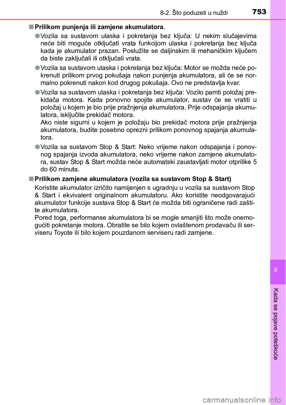 TOYOTA C-HR 2016 Upute Za Rukovanje (in Croatian) 7538-2. Što poduzeti u nuždi
8
Kada se pojave poteškoće
nPrilikom punjenja ili zamjene akumulatora.
lVozila sa sustavom ulaska i pokretanja bez ključa: U nekim slučajevima
neće biti TOYOTA C-HR 2016 Upute Za Rukovanje (in Croatian) 7538-2. Što poduzeti u nuždi
8
Kada se pojave poteškoće
nPrilikom punjenja ili zamjene akumulatora.
lVozila sa sustavom ulaska i pokretanja bez ključa: U nekim slučajevima
neće biti