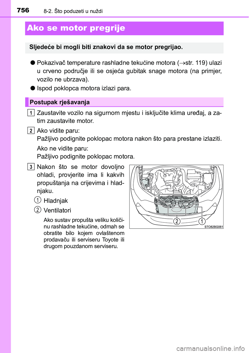TOYOTA C-HR 2016  Upute Za Rukovanje (in Croatian) 7568-2. Što poduzeti u nuždi
Ako se motor pregrije
lPokazivač temperature rashladne tekućine motora (str. 119) ulazi
u  crveno  područje  ili  se  osjeća  gubitak  snage  motora  (na  primjer