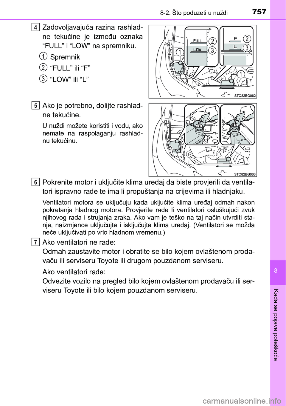 TOYOTA C-HR 2016 Upute Za Rukovanje (in Croatian) 7578-2. Što poduzeti u nuždi
8
Kada se pojave poteškoće
Zadovoljavajuća razina rashlad-
ne tekućine je između oznaka
“FULL” i “LOW” na spremniku.
Sp rem ni k
“FULL” ili “F TOYOTA C-HR 2016 Upute Za Rukovanje (in Croatian) 7578-2. Što poduzeti u nuždi
8
Kada se pojave poteškoće
Zadovoljavajuća razina rashlad-
ne tekućine je između oznaka
“FULL” i “LOW” na spremniku.
Sp rem ni k
“FULL” ili “F