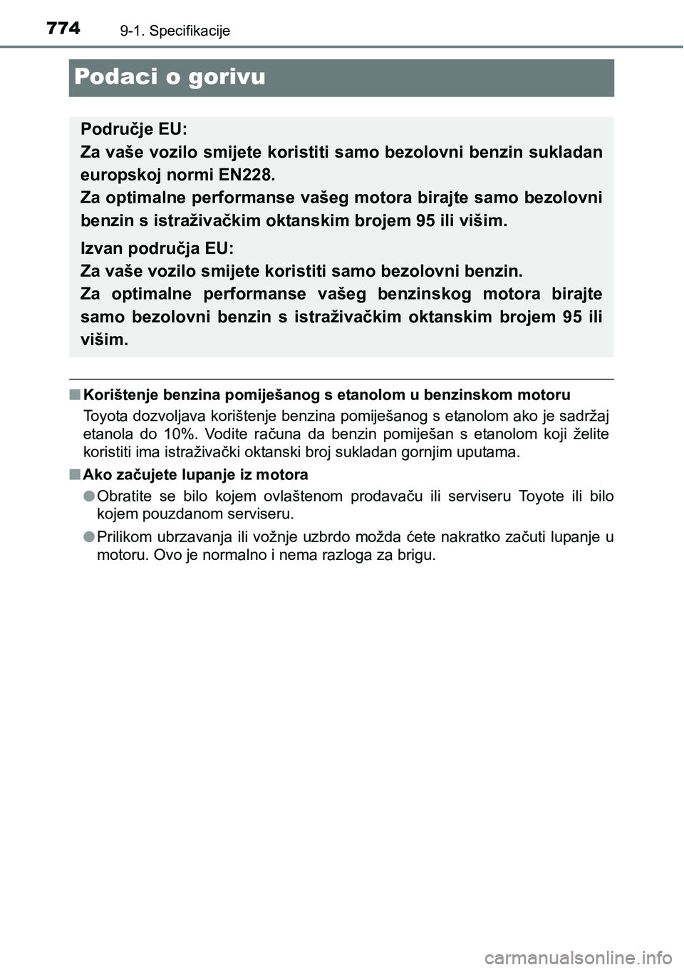 TOYOTA C-HR 2016 Upute Za Rukovanje (in Croatian) 7749-1. Specifikacije
Podaci o gorivu
nKorištenje benzina pomiješanog s etanolom u benzinskom motoru
Toyota dozvoljava korištenje benzina pomiješanog s etanolom ako je sadržaj
etanola do 10%. TOYOTA C-HR 2016 Upute Za Rukovanje (in Croatian) 7749-1. Specifikacije
Podaci o gorivu
nKorištenje benzina pomiješanog s etanolom u benzinskom motoru
Toyota dozvoljava korištenje benzina pomiješanog s etanolom ako je sadržaj
etanola do 10%.