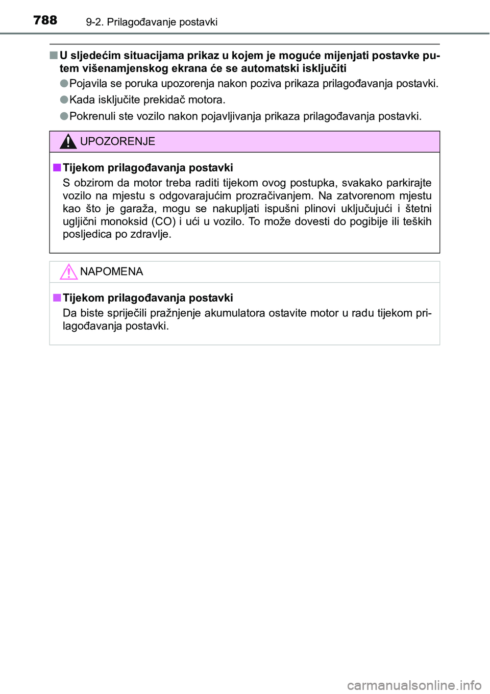 TOYOTA C-HR 2016  Upute Za Rukovanje (in Croatian) 7889-2. Prilagođavanje postavki
nU sljedećim situacijama prikaz u kojem je moguće mijenjati postavke pu-
tem višenamjenskog ekrana će se automatski isključiti
l
Pojavila se poruka upozorenja nak