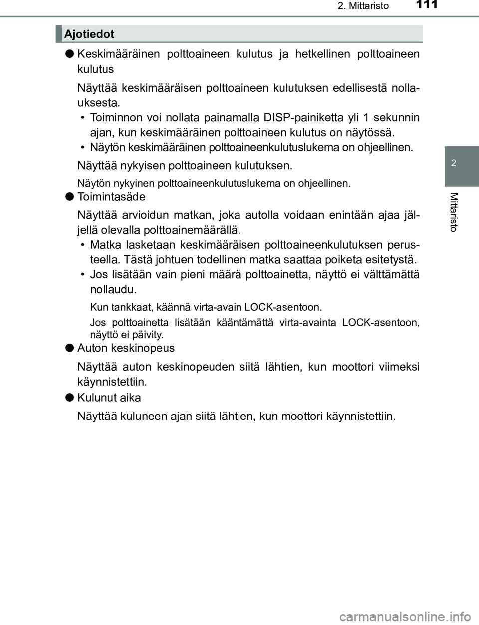 TOYOTA C-HR 2016 Omistajan Käsikirja (in Finnish) 1112. Mittaristo
2
Mittaristo
OM10528FI
●Keskimääräinen polttoaineen kulutus ja hetkellinen polttoaineen
kulutus
Näyttää keskimääräisen polttoaineen kulutuksen edellisestä nolla-
uksesta.
TOYOTA C-HR 2016 Omistajan Käsikirja (in Finnish) 1112. Mittaristo
2
Mittaristo
OM10528FI
●Keskimääräinen polttoaineen kulutus ja hetkellinen polttoaineen
kulutus
Näyttää keskimääräisen polttoaineen kulutuksen edellisestä nolla-
uksesta.
