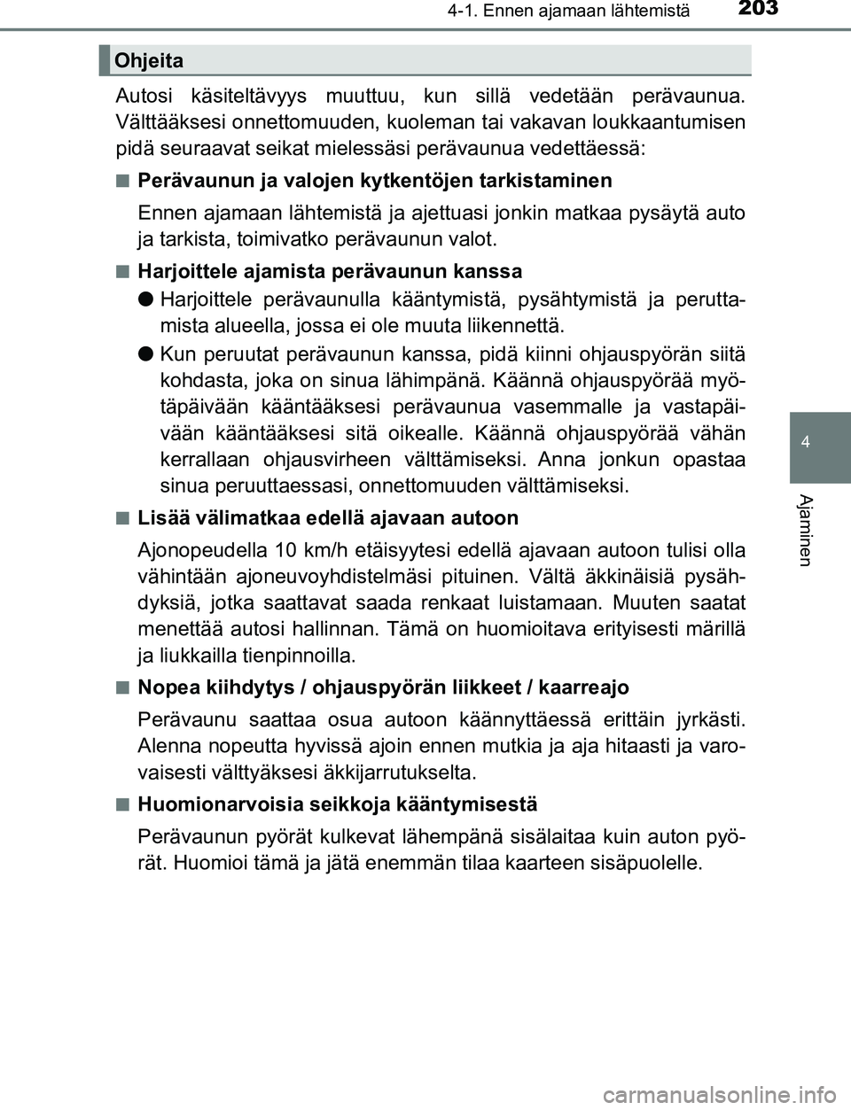 TOYOTA C-HR 2016 Omistajan Käsikirja (in Finnish) 2034-1. Ennen ajamaan lähtemistä
4
Ajaminen
OM10528FI
Autosi käsiteltävyys muuttuu, kun sillä vedetään perävaunua.
Välttääksesi onnettomuuden, kuoleman tai vakavan loukkaantumisen
pidä seu TOYOTA C-HR 2016 Omistajan Käsikirja (in Finnish) 2034-1. Ennen ajamaan lähtemistä
4
Ajaminen
OM10528FI
Autosi käsiteltävyys muuttuu, kun sillä vedetään perävaunua.
Välttääksesi onnettomuuden, kuoleman tai vakavan loukkaantumisen
pidä seu