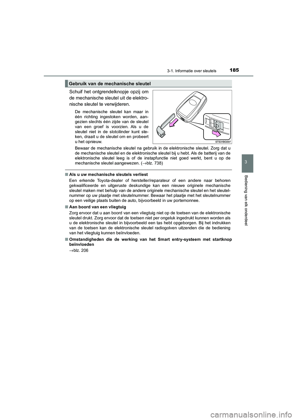 TOYOTA C_HR HYBRID 2021  Instructieboekje (in Dutch) 1853-1. Informatie over sleutels
3
Bediening van elk onderdeel
C-HR_HV_OM_Europe_OM10701E
Schuif het ontgrendelknopje opzij om
de mechanische sleutel uit de elektro-
nische sleutel te verwijderen. 
De
