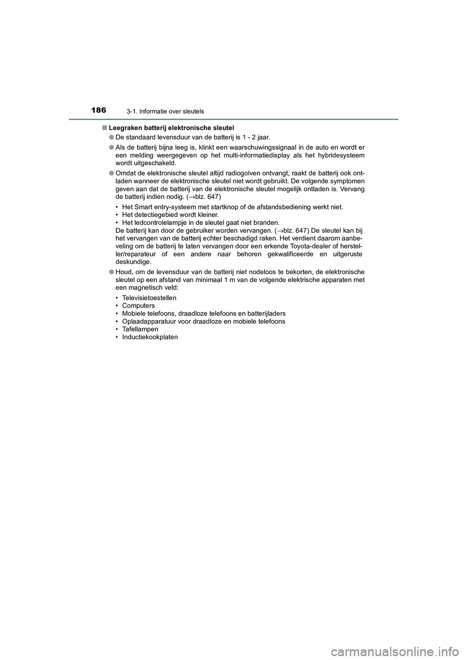 TOYOTA C_HR HYBRID 2021  Instructieboekje (in Dutch) 1863-1. Informatie over sleutels
C-HR_HV_OM_Europe_OM10701E■
Leegraken batterij elektronische sleutel
●De standaard levensduur van de batterij is 1 - 2 jaar.
● Als de batterij bijna leeg is, kli