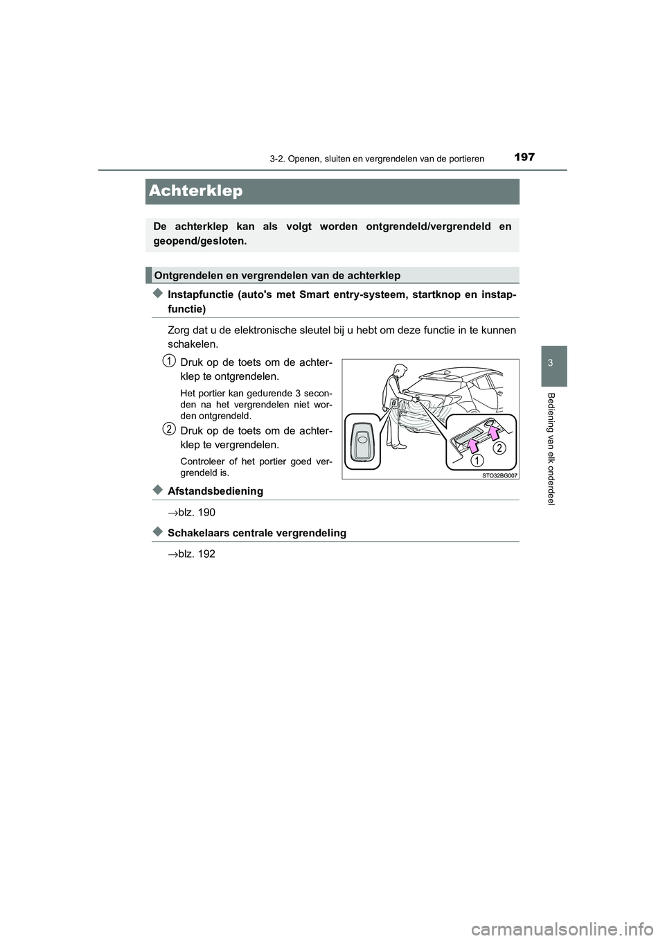 TOYOTA C_HR HYBRID 2021  Instructieboekje (in Dutch) 197
3
3-2. Openen, sluiten en vergrendelen van de portieren
Bediening van elk onderdeel
C-HR_HV_OM_Europe_OM10701E
Achterklep
◆Instapfunctie (autos met Smart entry-systeem, startknop en instap-
fun