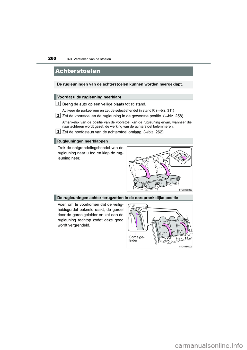 TOYOTA C_HR HYBRID 2021  Instructieboekje (in Dutch) 2603-3. Verstellen van de stoelen
C-HR_HV_OM_Europe_OM10701E
Achterstoelen
Breng de auto op een veilige plaats tot stilstand.
Activeer de parkeerrem en zet de selectiehendel in stand P. (→blz. 311)
