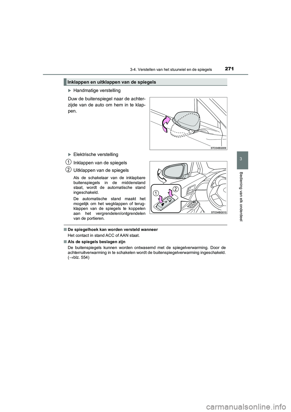 TOYOTA C_HR HYBRID 2021  Instructieboekje (in Dutch) 2713-4. Verstellen van het stuurwiel en de spiegels
3
Bediening van elk onderdeel
C-HR_HV_OM_Europe_OM10701E
Handmatige verstelling
Duw de buitenspiegel naar de achter-
zijde van de auto om hem in 