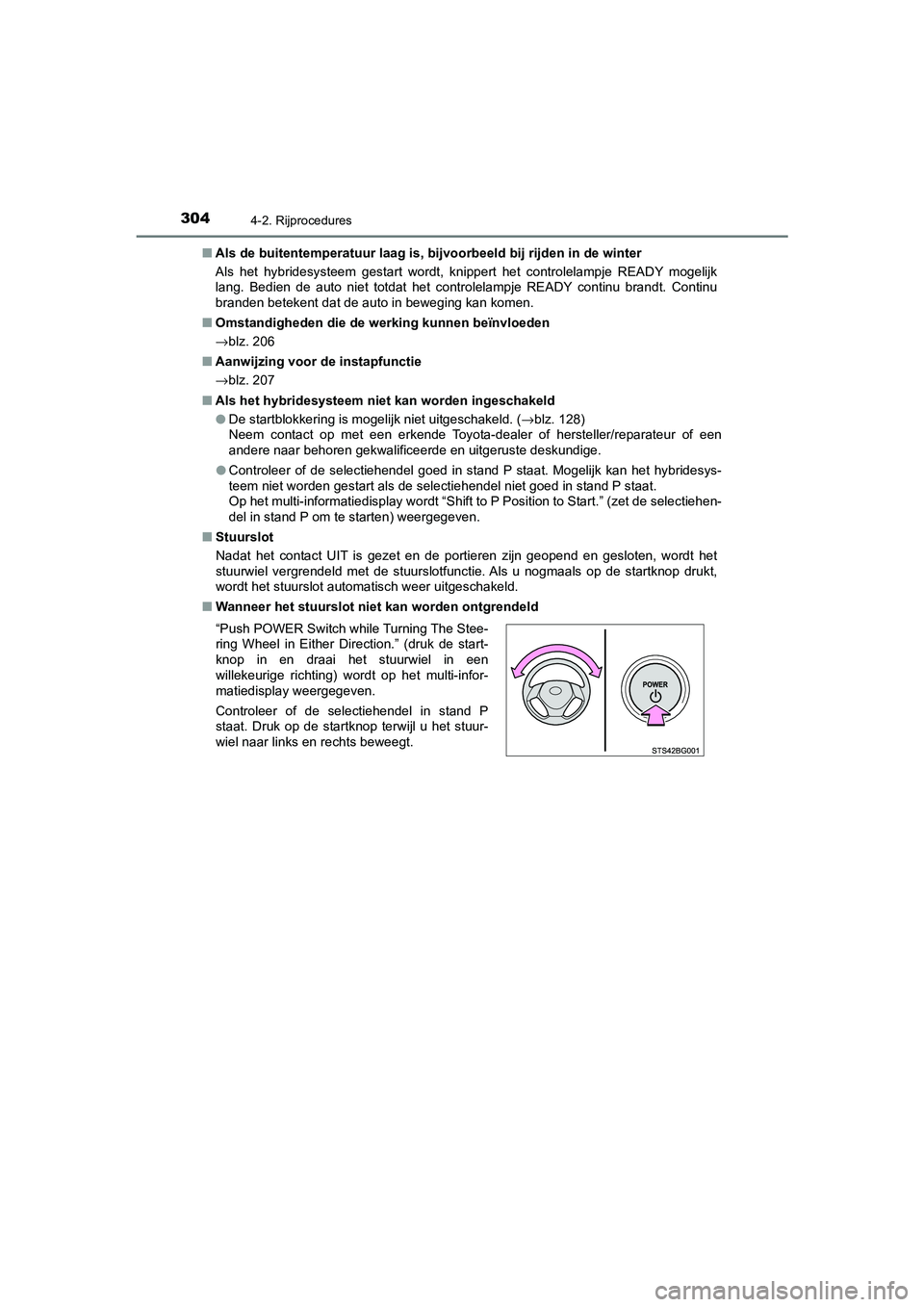 TOYOTA C_HR HYBRID 2021  Instructieboekje (in Dutch) 3044-2. Rijprocedures
C-HR_HV_OM_Europe_OM10701E■
Als de buitentemperatuur laag is, bi jvoorbeeld bij rijden in de winter
Als het hybridesysteem gestart wordt, knippert het controlelampje READY moge
