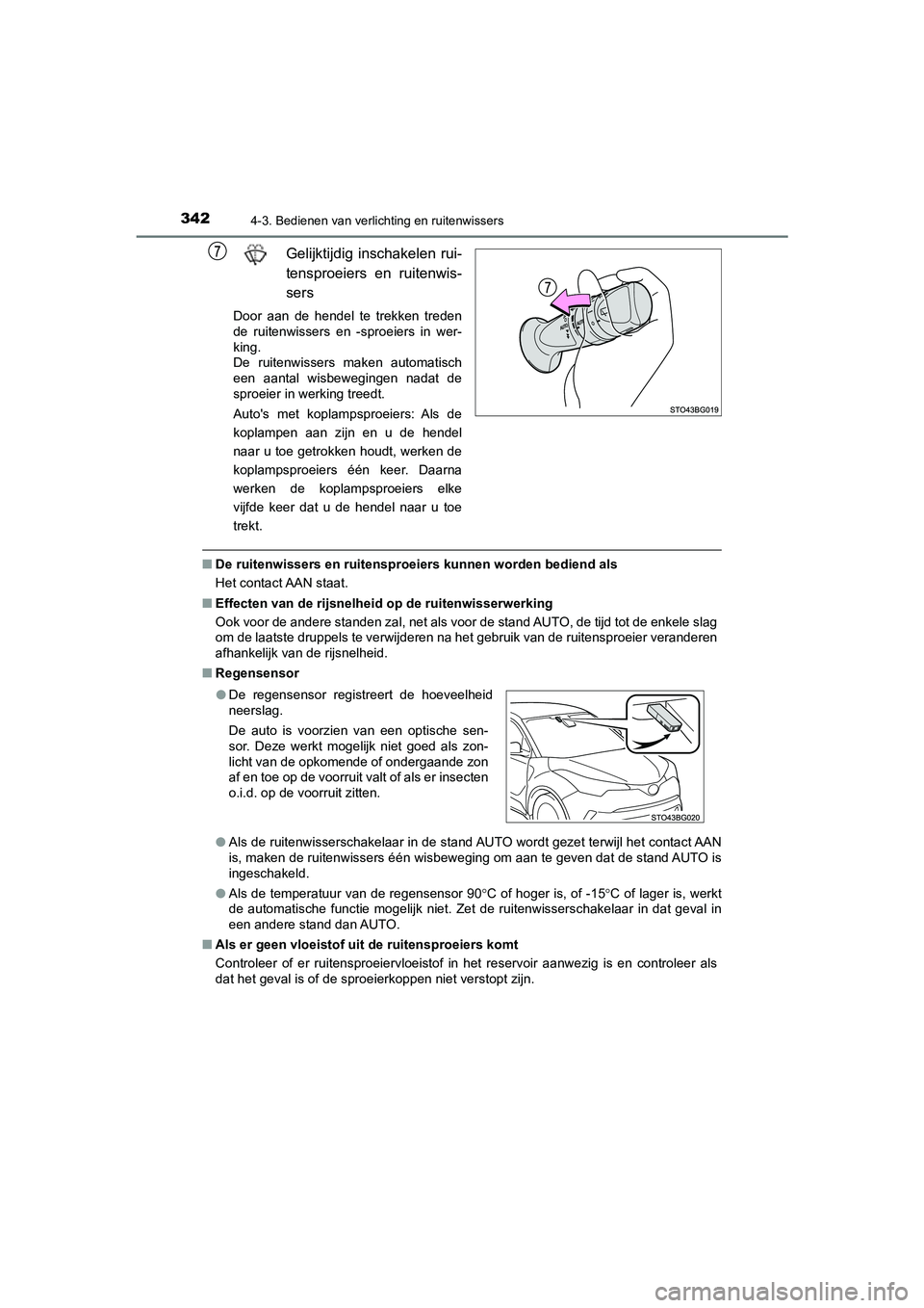 TOYOTA C_HR HYBRID 2021  Instructieboekje (in Dutch) 3424-3. Bedienen van verlichting en ruitenwissers
C-HR_HV_OM_Europe_OM10701E
Gelijktijdig inschakelen rui-
tensproeiers en ruitenwis-
sers
Door aan de hendel te trekken treden
de ruitenwissers en -spr