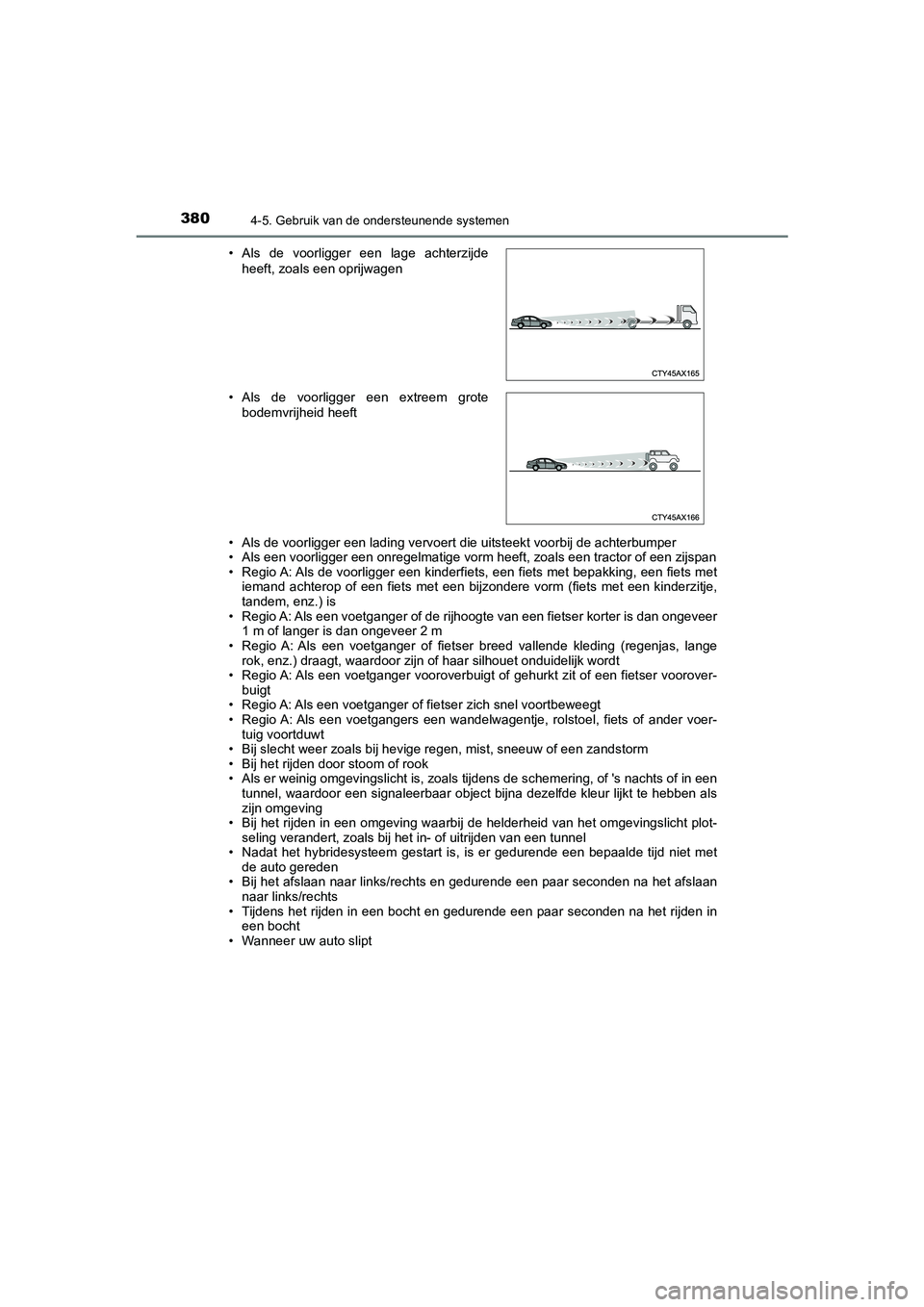 TOYOTA C_HR HYBRID 2021 Instructieboekje (in Dutch) 3804-5. Gebruik van de ondersteunende systemen
C-HR_HV_OM_Europe_OM10701E• Als de voorligger een lading vervoert die uitsteekt voorbij de achterbumper
• Als een voorligger een onregelmatige vorm h TOYOTA C_HR HYBRID 2021 Instructieboekje (in Dutch) 3804-5. Gebruik van de ondersteunende systemen
C-HR_HV_OM_Europe_OM10701E• Als de voorligger een lading vervoert die uitsteekt voorbij de achterbumper
• Als een voorligger een onregelmatige vorm h