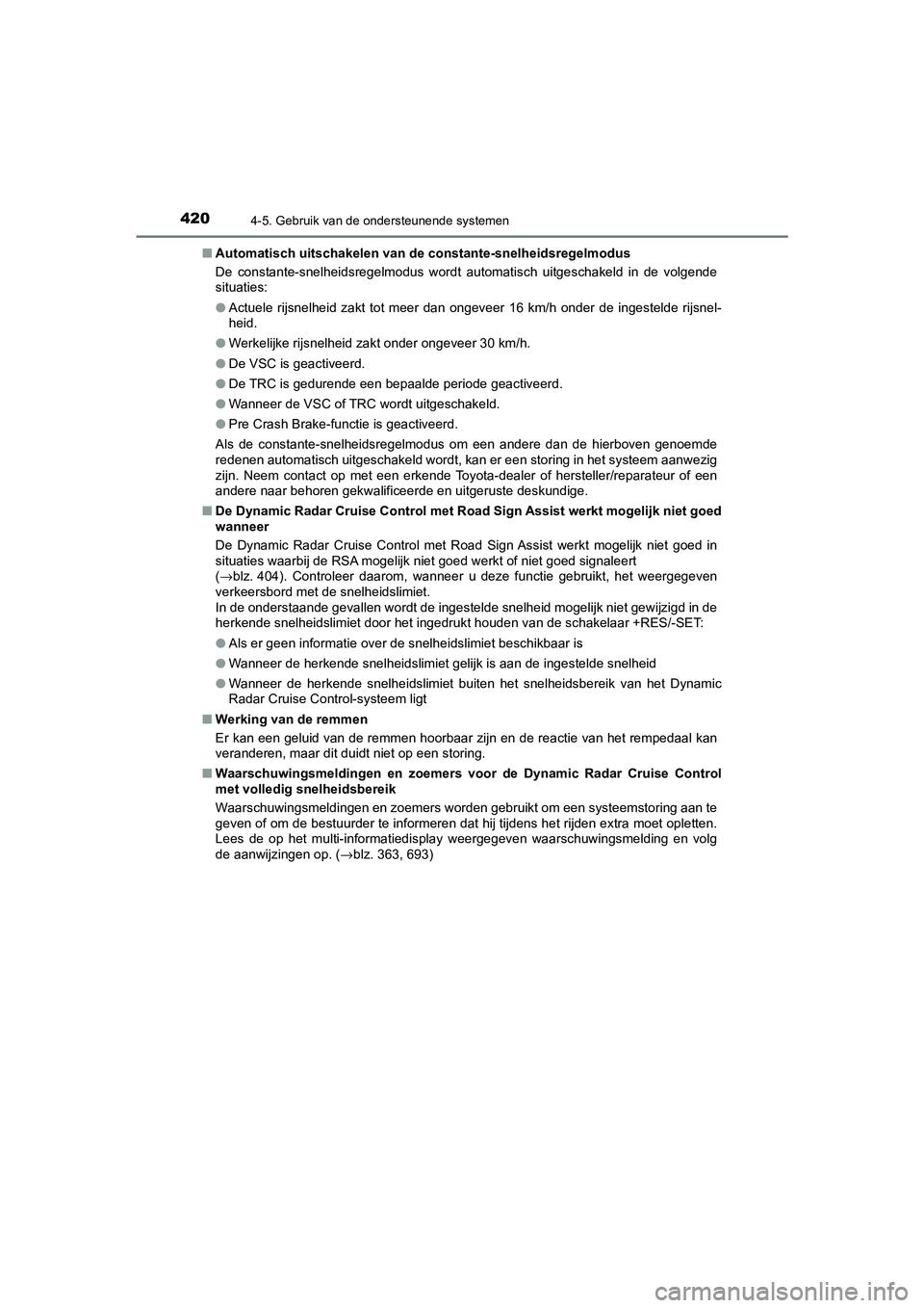 TOYOTA C_HR HYBRID 2021  Instructieboekje (in Dutch) 4204-5. Gebruik van de ondersteunende systemen
C-HR_HV_OM_Europe_OM10701E■
Automatisch uitschakelen van de  constante-snelheidsregelmodus
De constante-snelheidsregelmodus wordt automatisch uitgescha