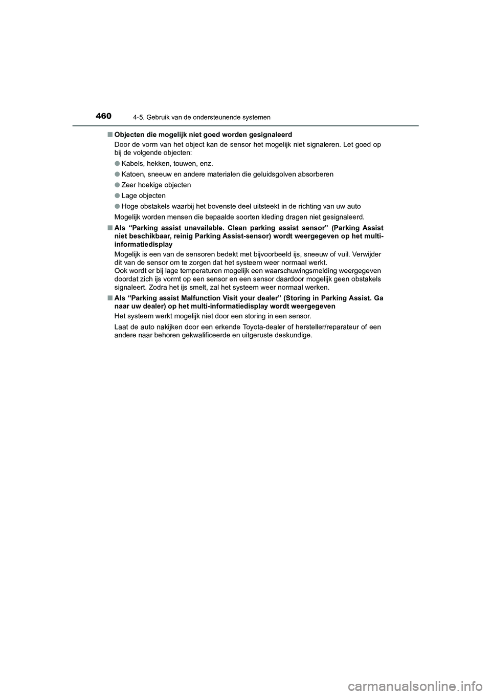 TOYOTA C_HR HYBRID 2021  Instructieboekje (in Dutch) 4604-5. Gebruik van de ondersteunende systemen
C-HR_HV_OM_Europe_OM10701E■
Objecten die mogelijk niet  goed worden gesignaleerd
Door de vorm van het object kan de sensor het mogelijk niet signaleren