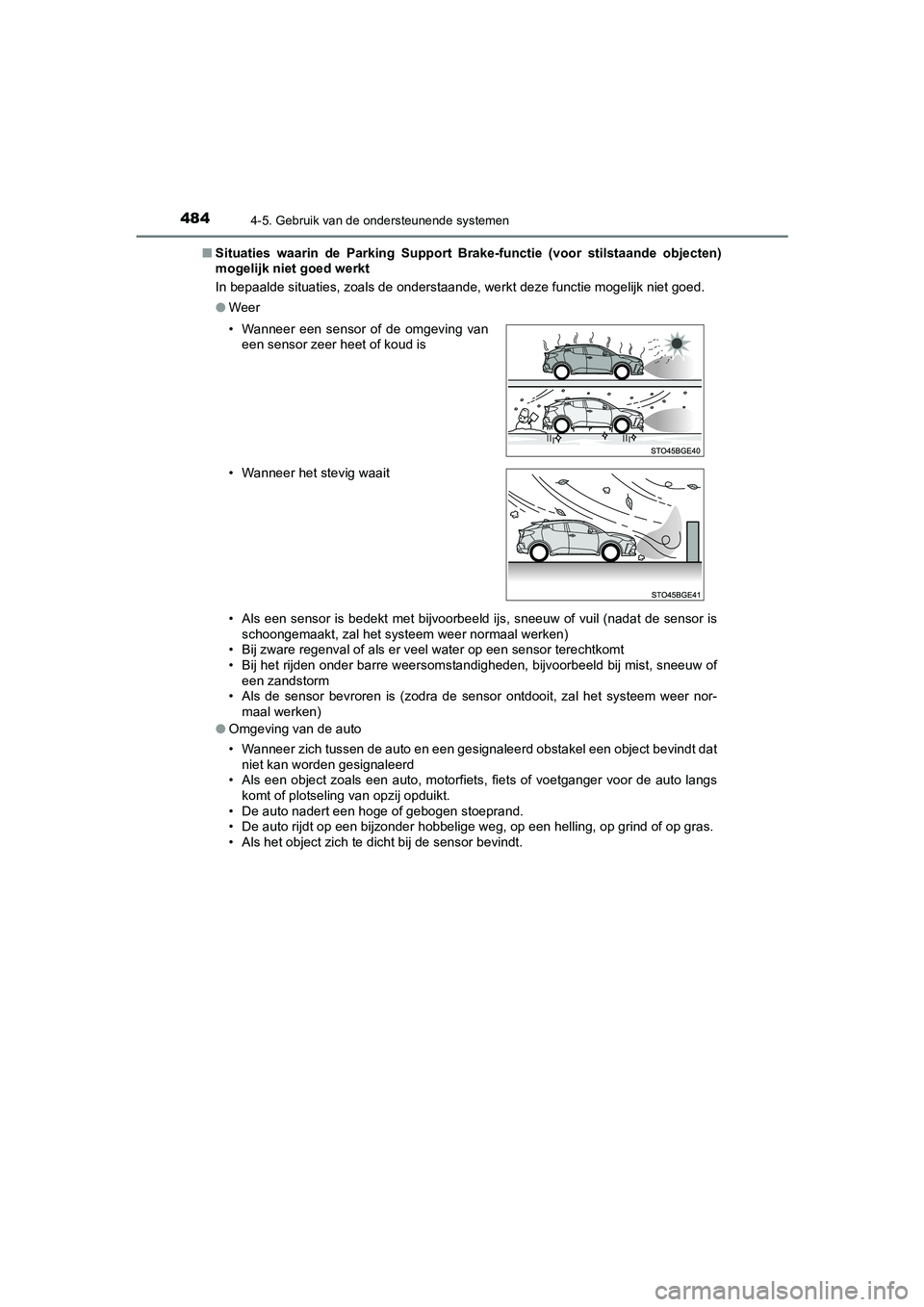 TOYOTA C_HR HYBRID 2021  Instructieboekje (in Dutch) 4844-5. Gebruik van de ondersteunende systemen
C-HR_HV_OM_Europe_OM10701E■
Situaties waarin de Parking Support Br ake-functie (voor stilstaande objecten)
mogelijk niet goed werkt
In bepaalde situati