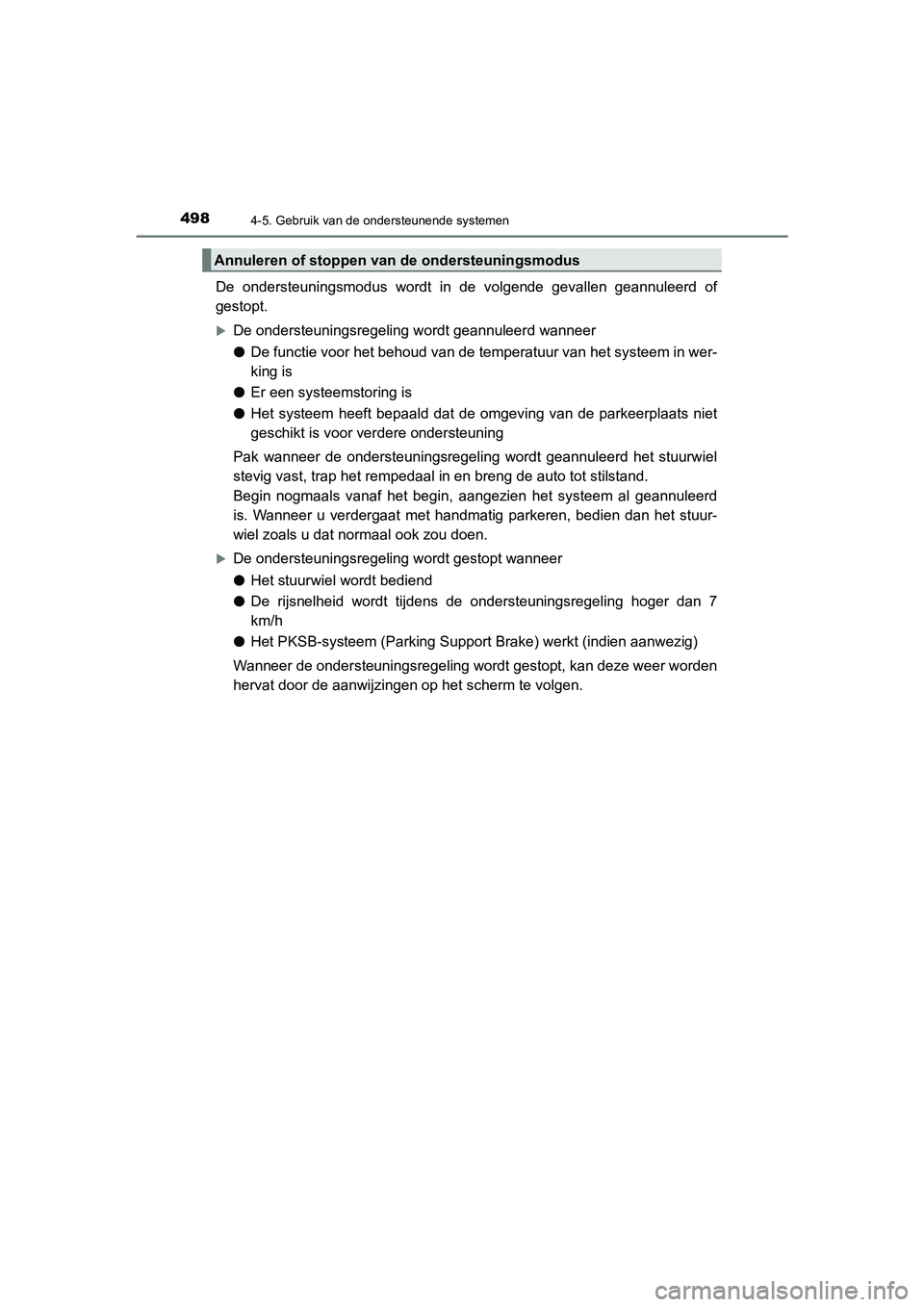 TOYOTA C_HR HYBRID 2021  Instructieboekje (in Dutch) 4984-5. Gebruik van de ondersteunende systemen
C-HR_HV_OM_Europe_OM10701E
De ondersteuningsmodus wordt in de volgende gevallen geannuleerd of
gestopt.
De ondersteuningsregeling wordt geannuleerd wa
